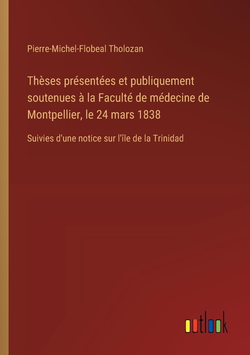 Thèses présentées et publiquement soutenues à la Faculté de médecine de Montpellier, le 24 mars 1838 Classics