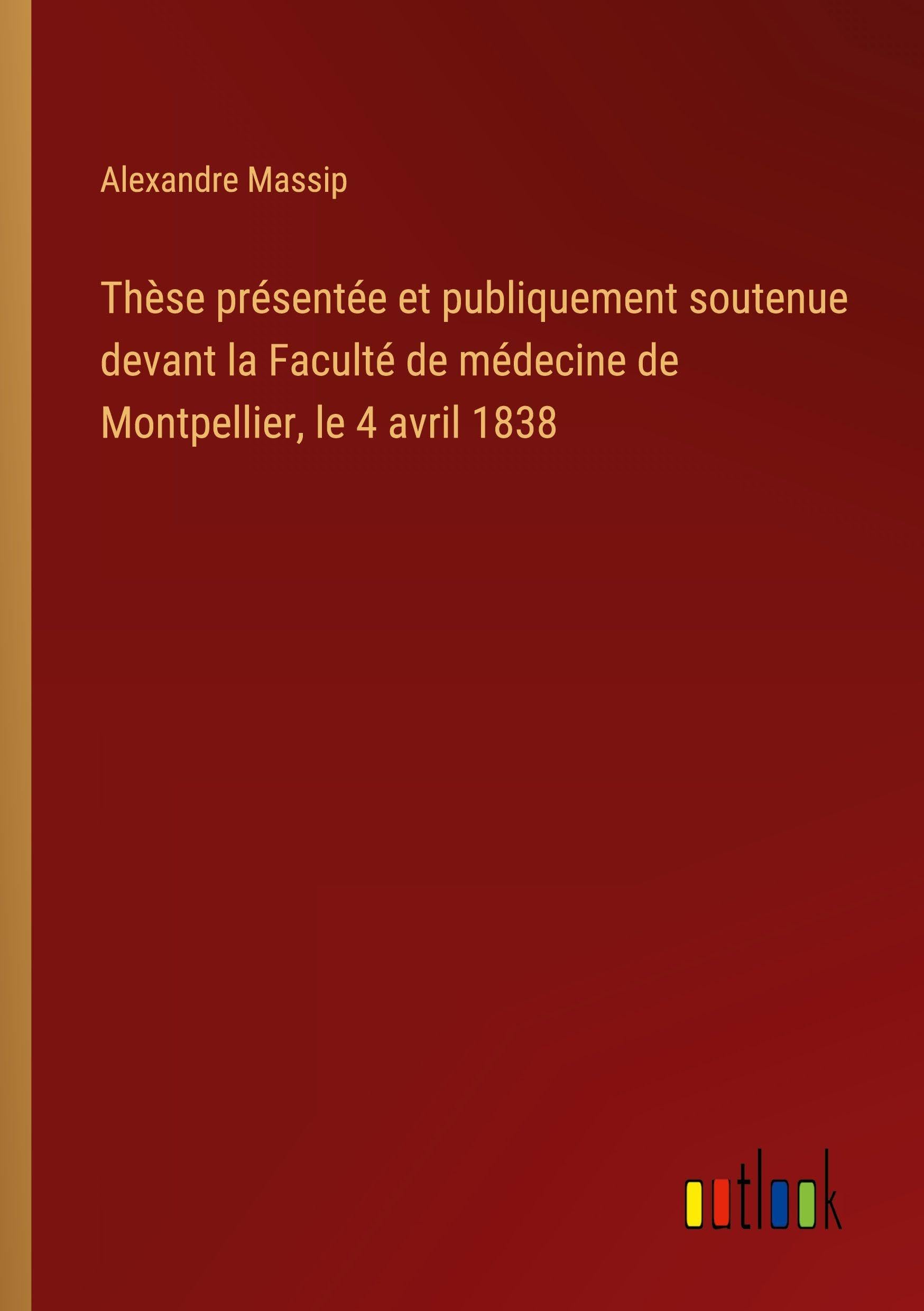 Thèse présentée et publiquement soutenue devant la Faculté de médecine de Montpellier, le 4 avril 1838 Classics