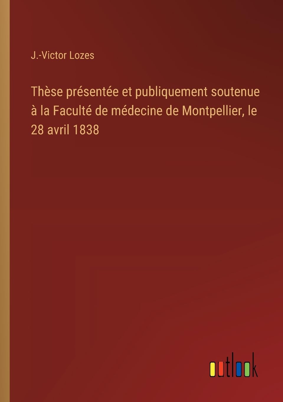 Thèse présentée et publiquement soutenue à la Faculté de médecine de Montpellier, le 28 avril 1838 Classics