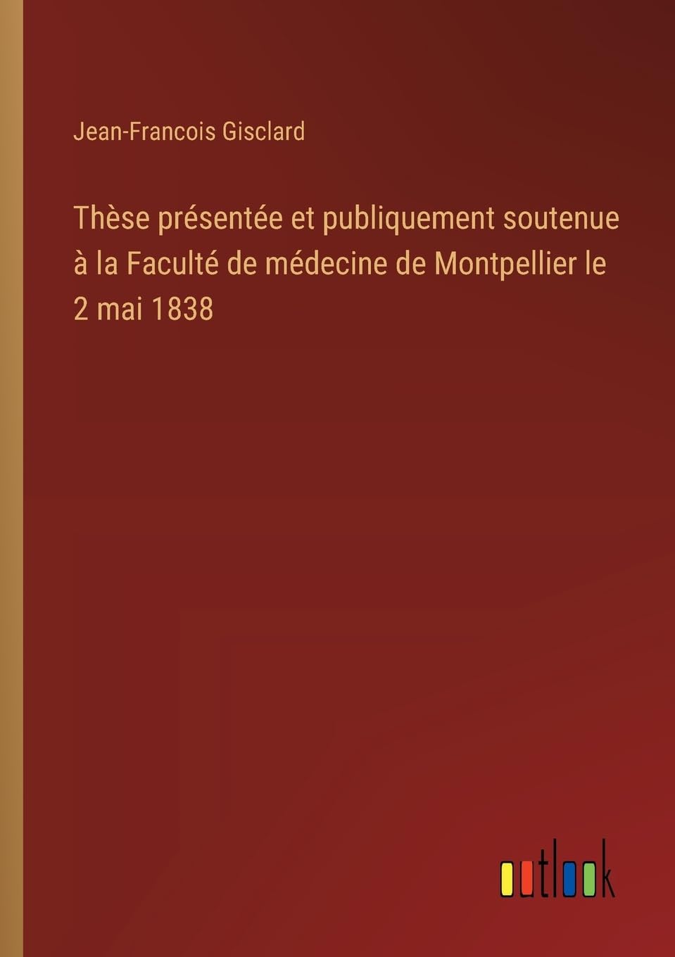 Thèse présentée et publiquement soutenue à la Faculté de médecine de Montpellier le 2 mai 1838 Classics