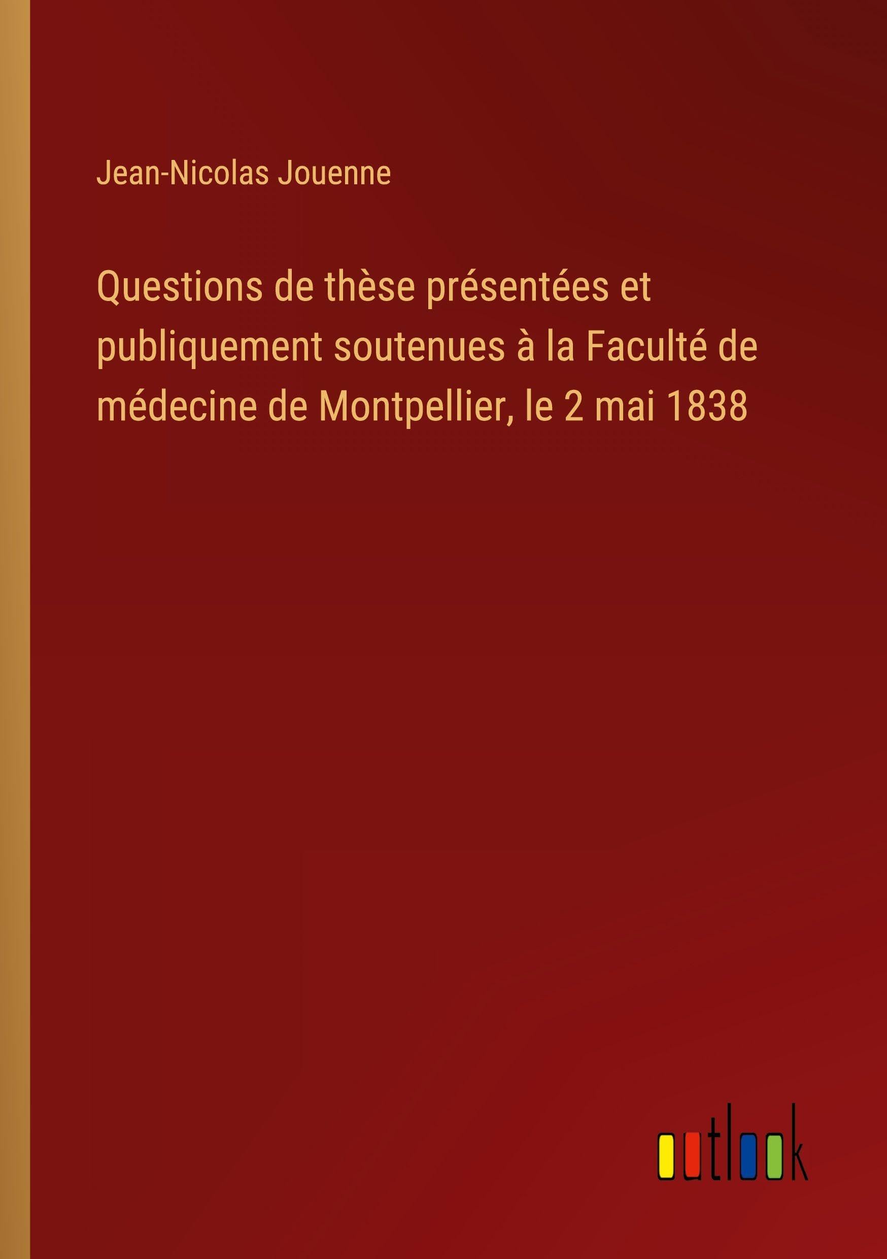 Questions de thèse présentées et publiquement soutenues à la Faculté de médecine de Montpellier, le 2 mai 1838 Classics