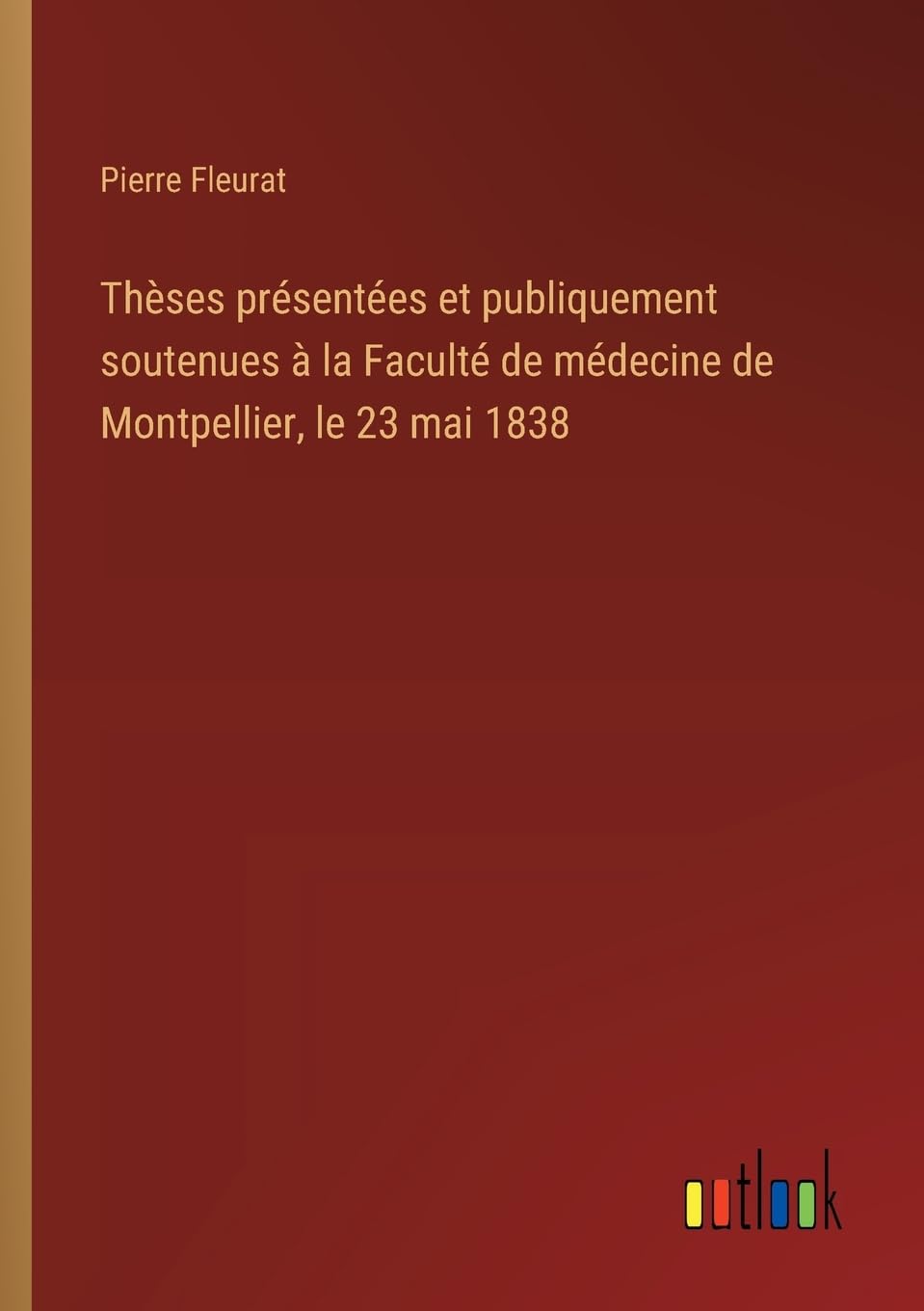 Thèses présentées et publiquement soutenues à la Faculté de médecine de Montpellier, le 23 mai 1838 Classics