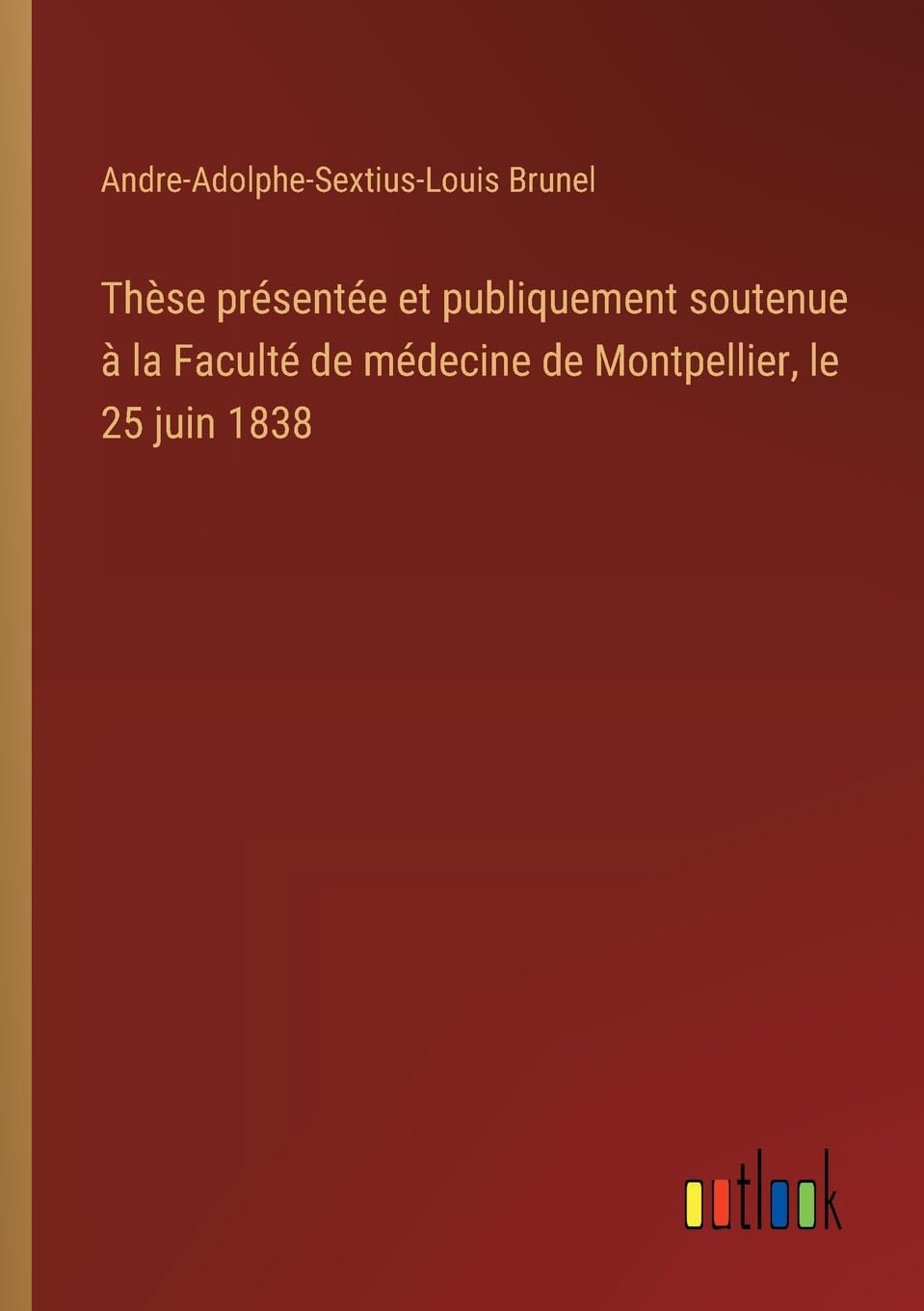 Thèse présentée et publiquement soutenue à la Faculté de médecine de Montpellier, le 25 juin 1838 Classics