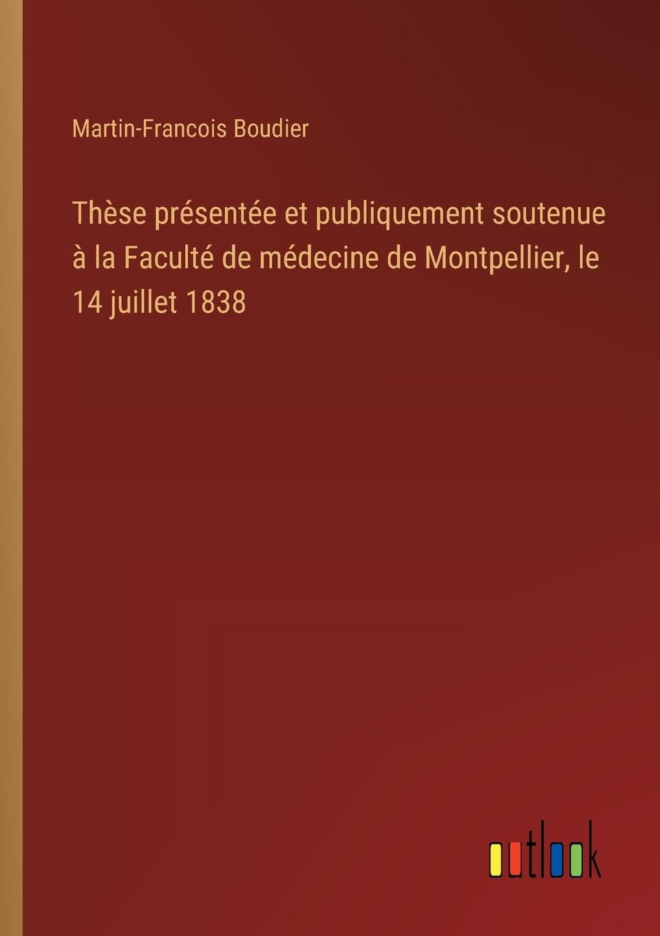 Thèse présentée et publiquement soutenue à la Faculté de médecine de Montpellier, le 14 juillet 1838 Classics