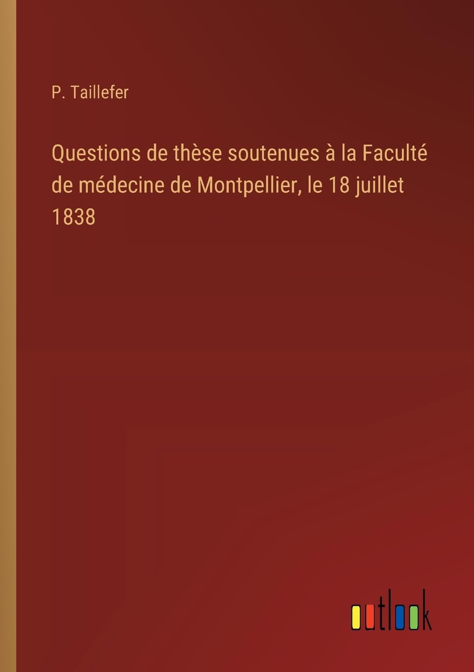 Questions de thèse soutenues à la Faculté de médecine de Montpellier, le 18 juillet 1838 Classics