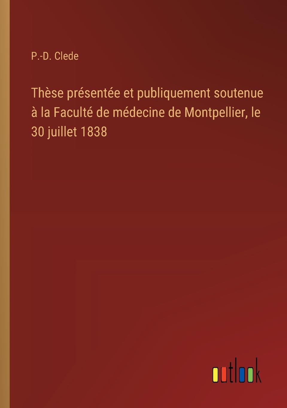 Thèse présentée et publiquement soutenue à la Faculté de médecine de Montpellier, le 30 juillet 1838 Classics