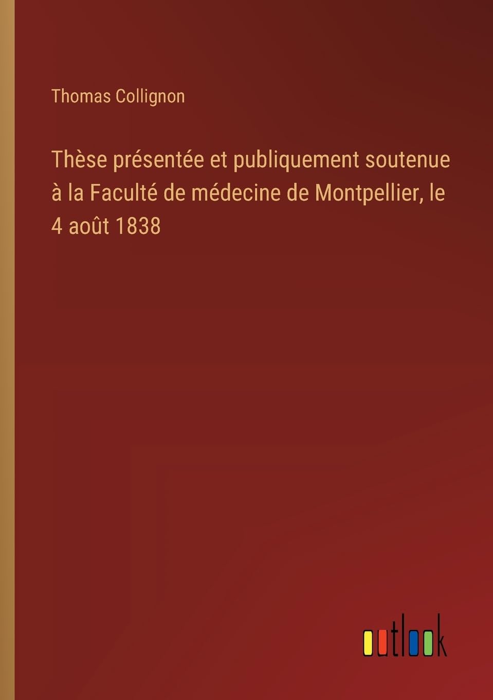 Thèse présentée et publiquement soutenue à la Faculté de médecine de Montpellier, le 4 août 1838 Classics