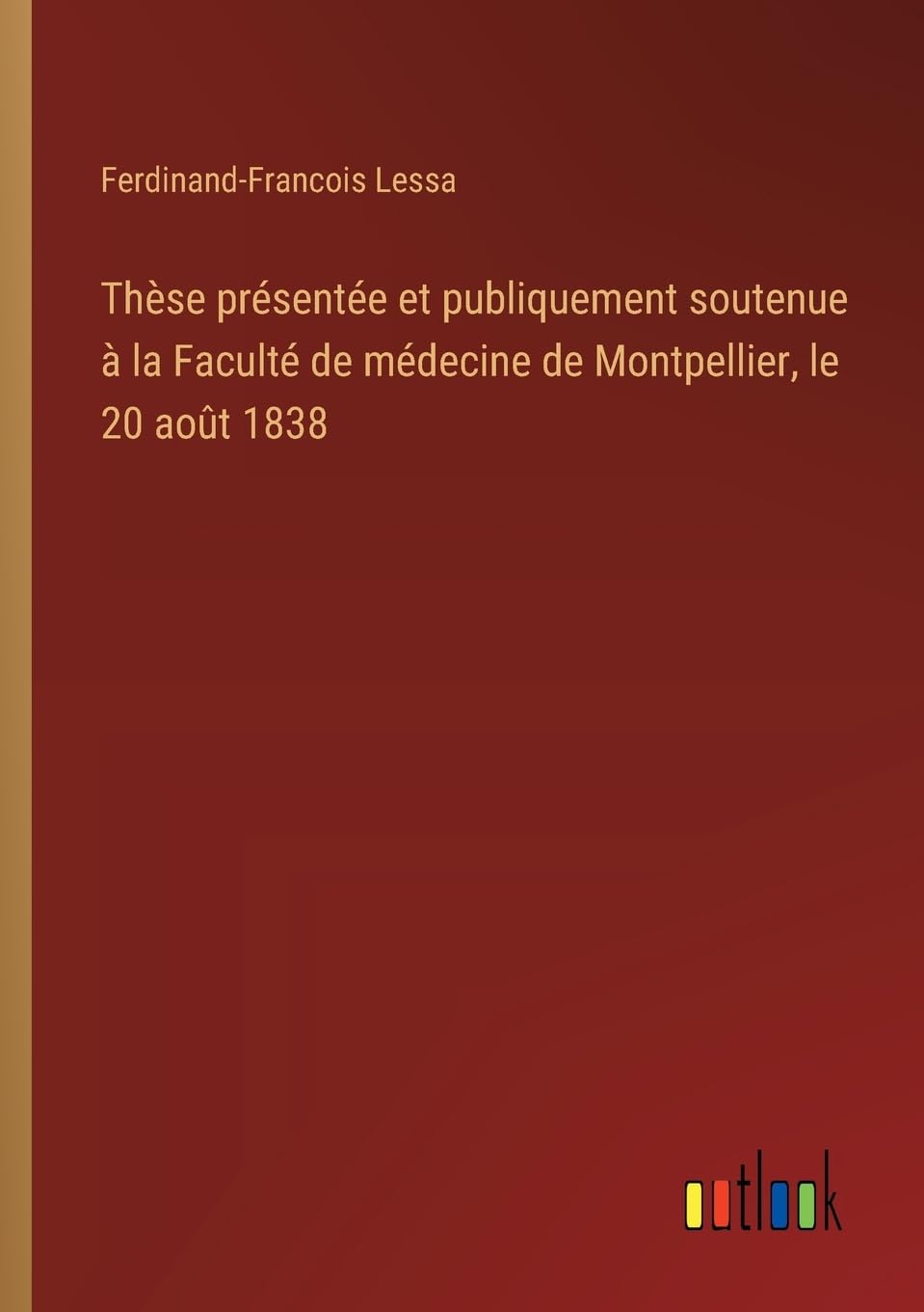 Thèse présentée et publiquement soutenue à la Faculté de médecine de Montpellier, le 20 août 1838 Classics