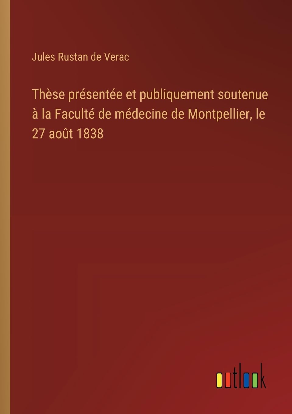 Thèse présentée et publiquement soutenue à la Faculté de médecine de Montpellier, le 27 août 1838 Classics
