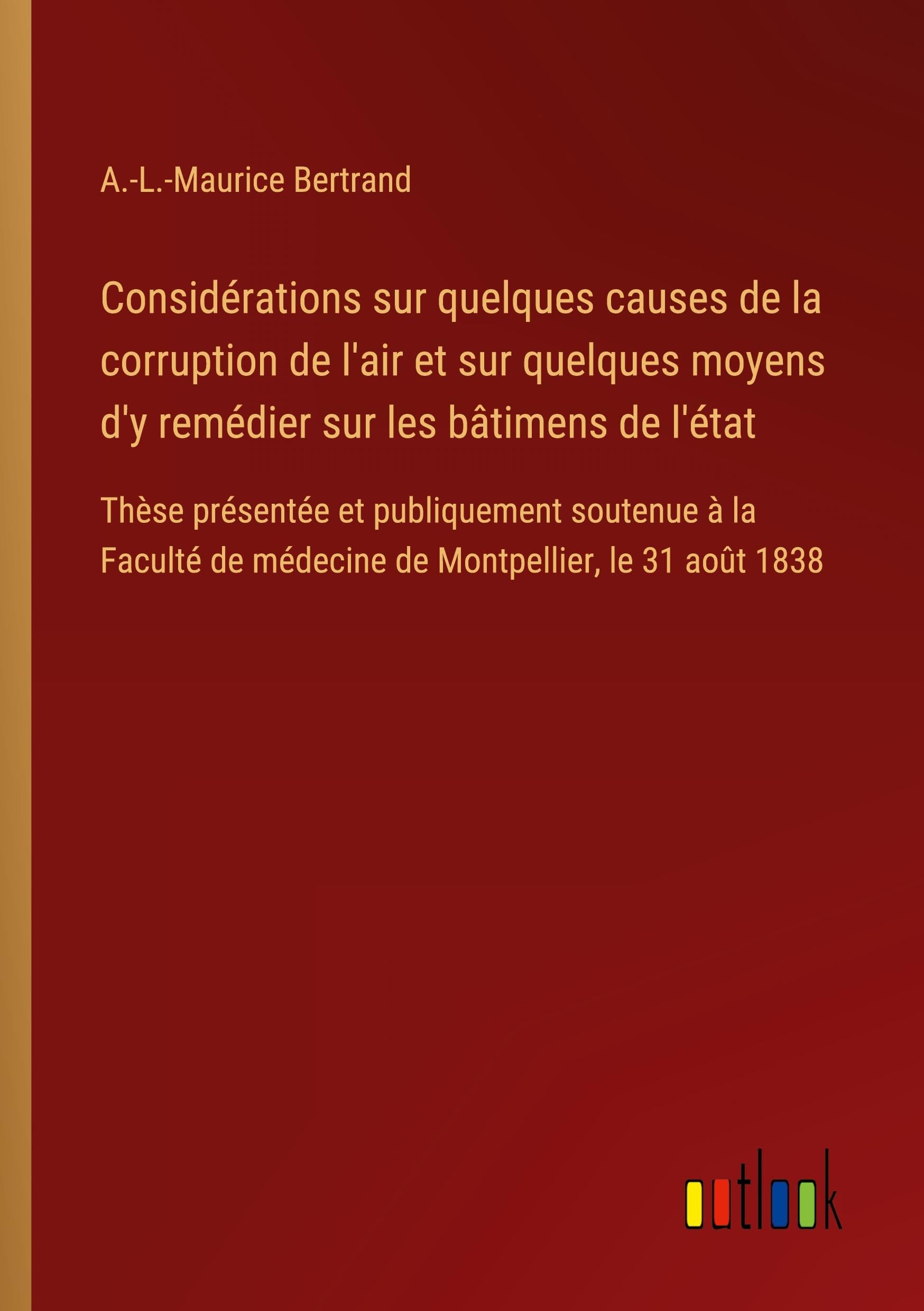 Considérations sur quelques causes de la corruption de l'air et sur quelques moyens d'y remédier sur les bâtimens de l'état Classics