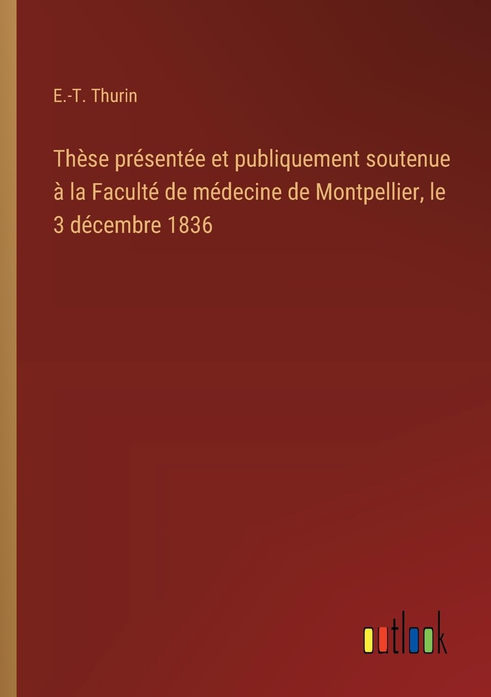 Thèse présentée et publiquement soutenue à la Faculté de médecine de Montpellier, le 3 décembre 1836 Classics