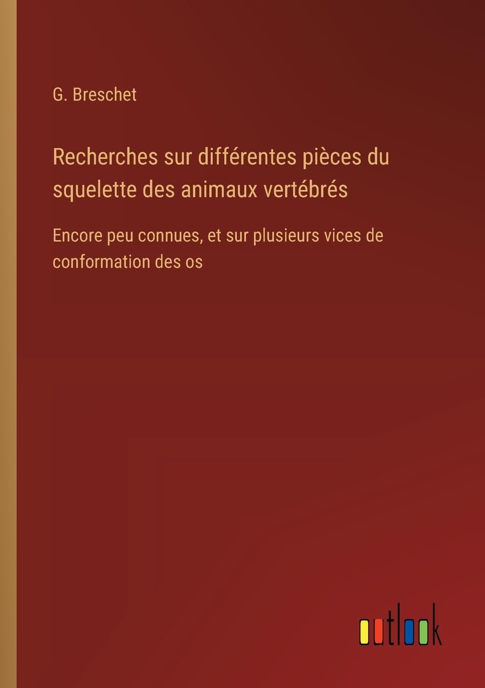 Recherches sur différentes pièces du squelette des animaux vertébrés Classics