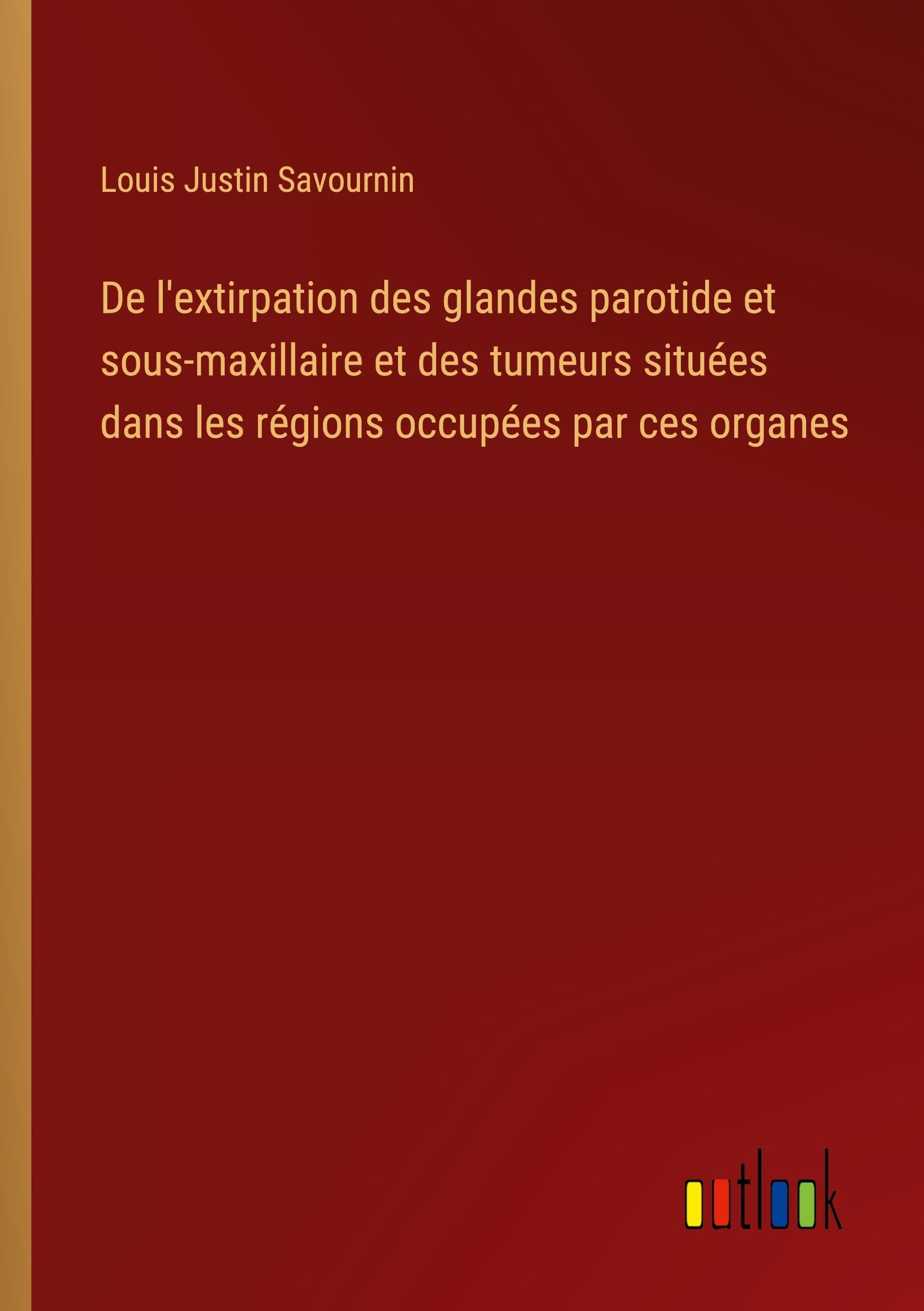 De l'extirpation des glandes parotide et sous-maxillaire et des tumeurs situées dans les régions occupées par ces organes Classics