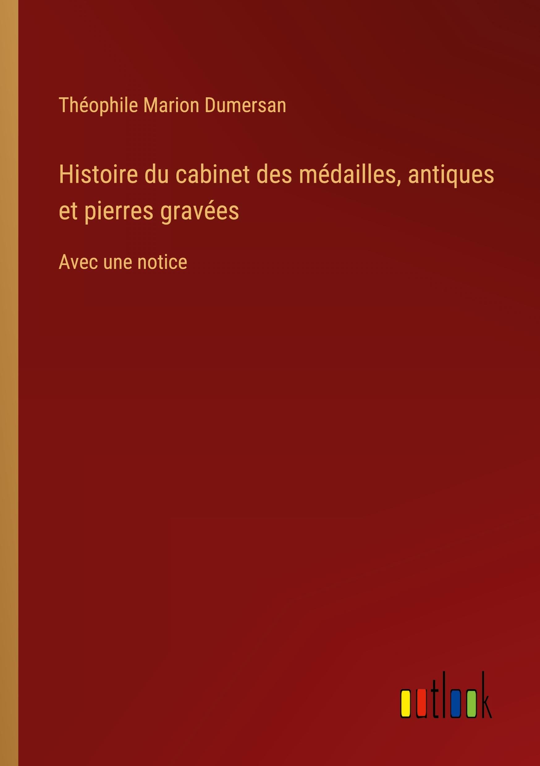 Histoire du cabinet des médailles, antiques et pierres gravées Classics