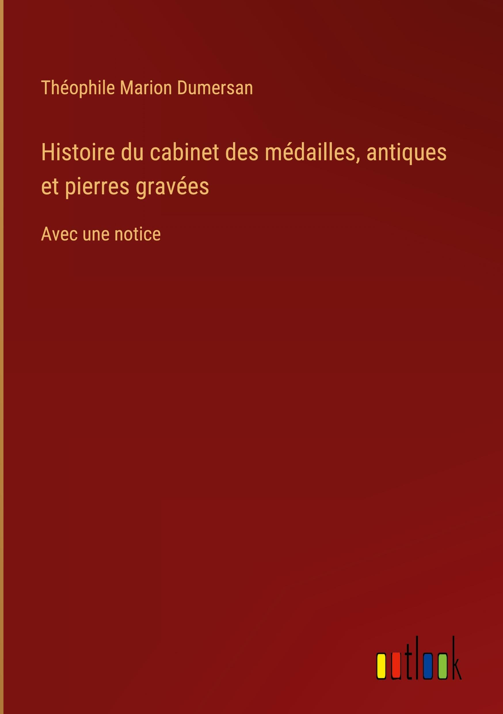 Histoire du cabinet des médailles, antiques et pierres gravées Classics