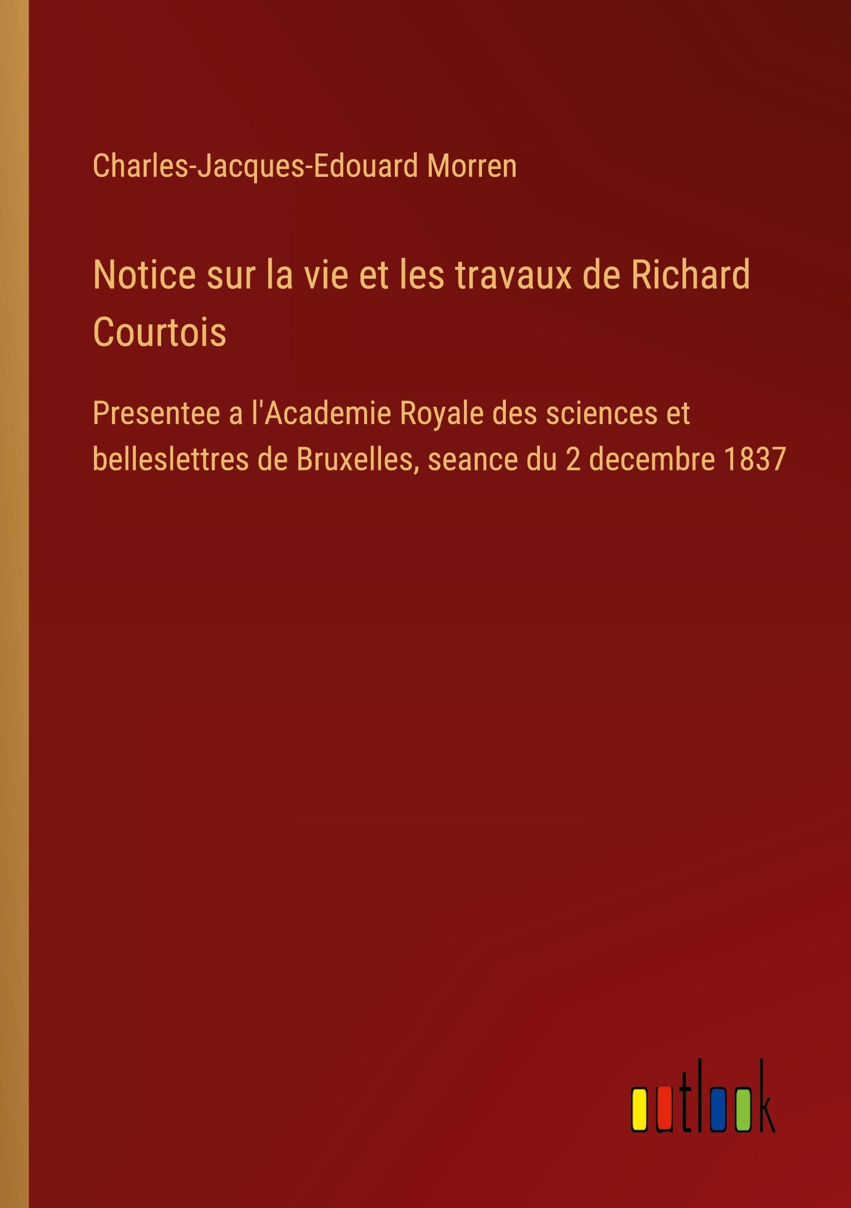 Notice sur la vie et les travaux de Richard Courtois Classics