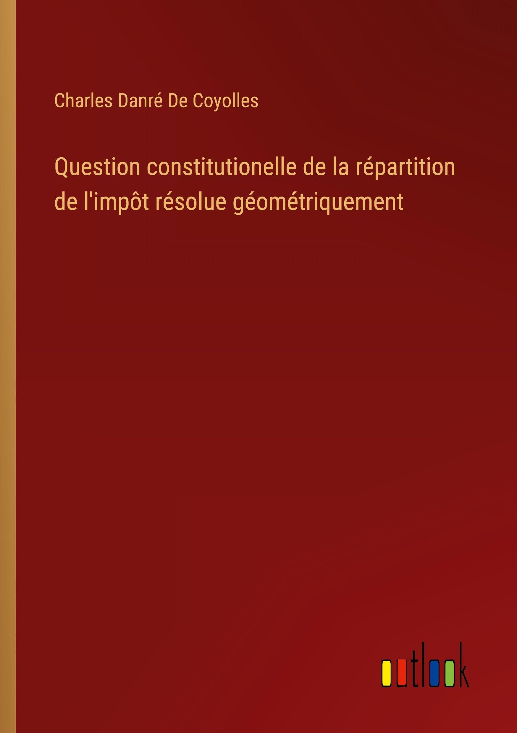 Question constitutionelle de la répartition de l'impôt résolue géométriquement Classics