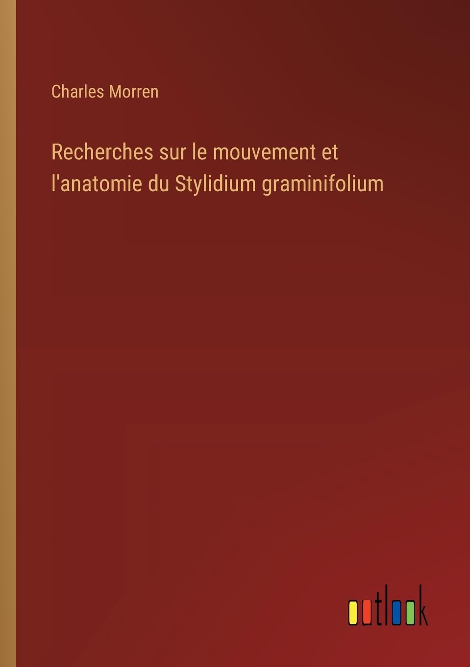 Recherches sur le mouvement et l'anatomie du Stylidium graminifolium Classics