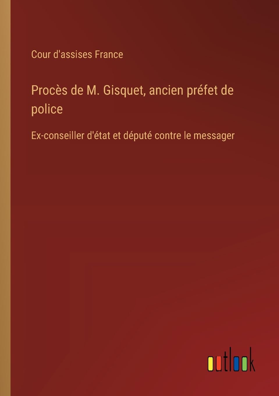 Procès de M. Gisquet, ancien préfet de police Classics