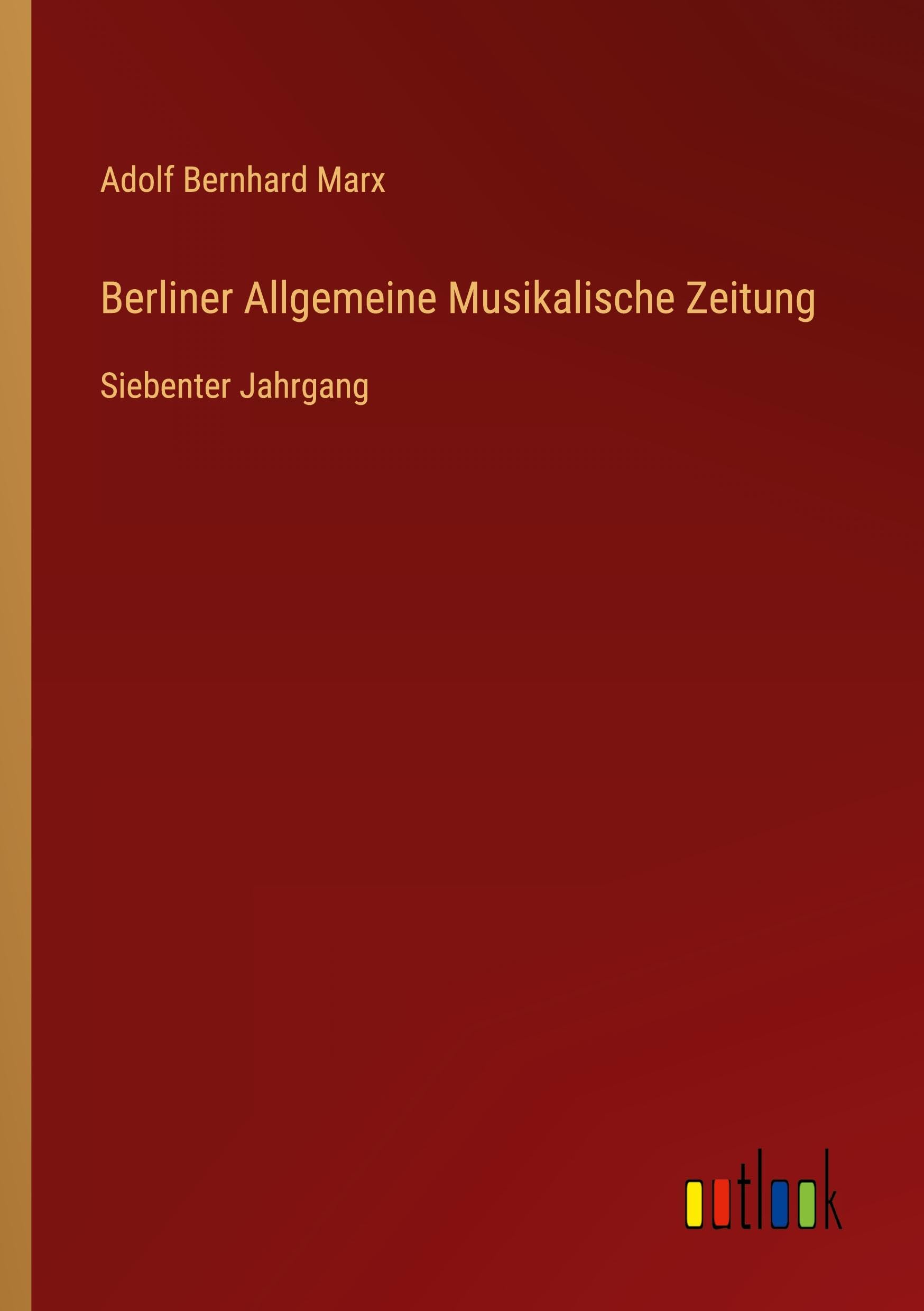 Berliner Allgemeine Musikalische Zeitung: Siebenter Jahrgang Classics