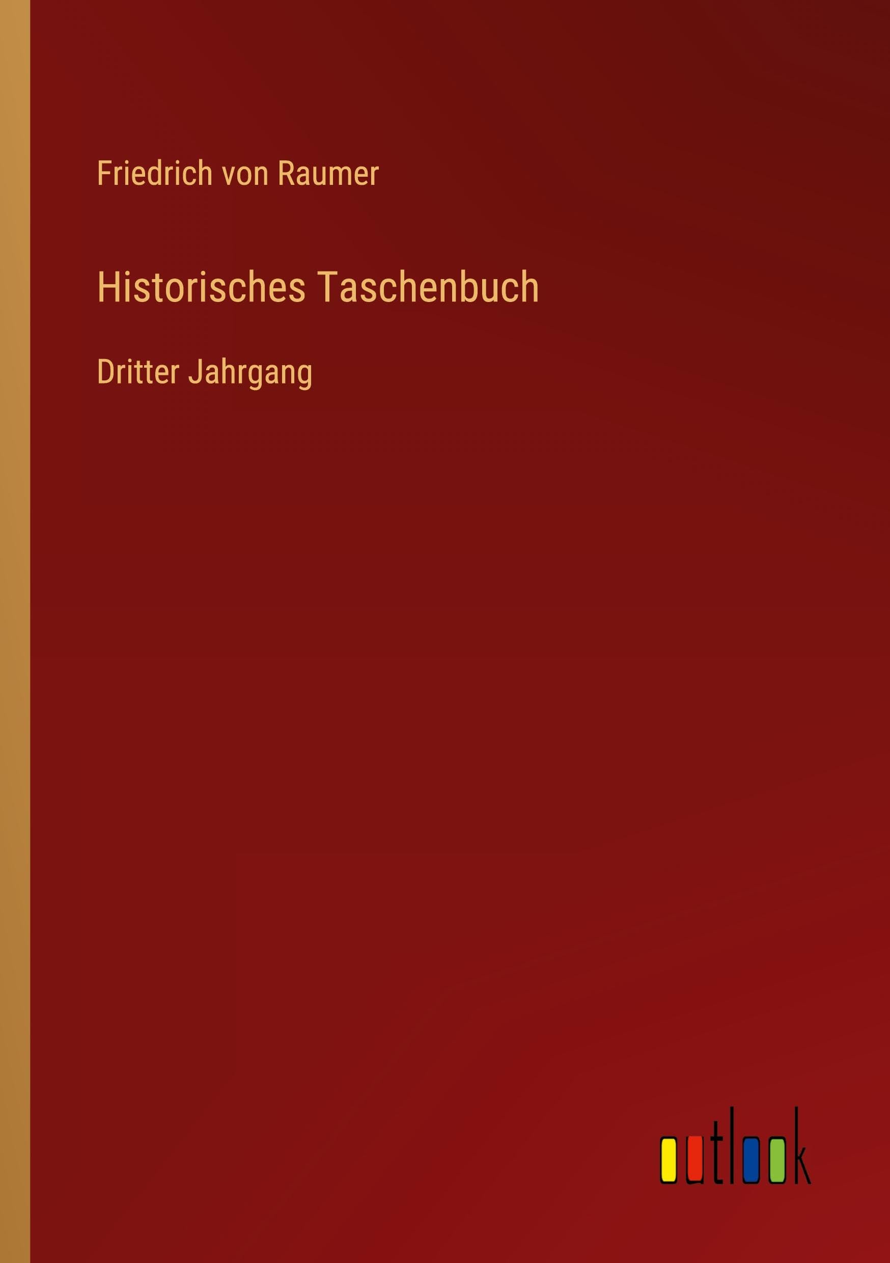 Historisches Taschenbuch: Dritter Jahrgang Classics