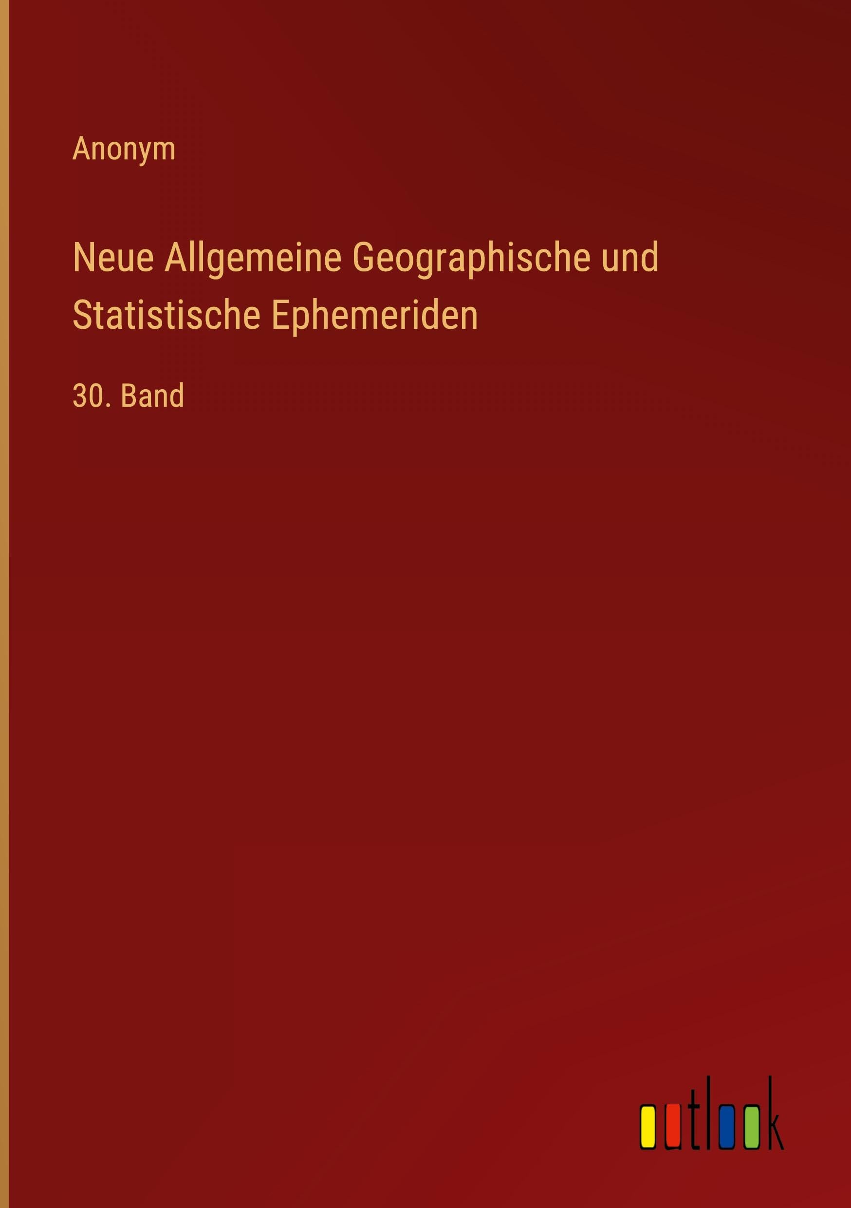 Neue Allgemeine Geographische und Statistische Ephemeriden: 30. Band Classics