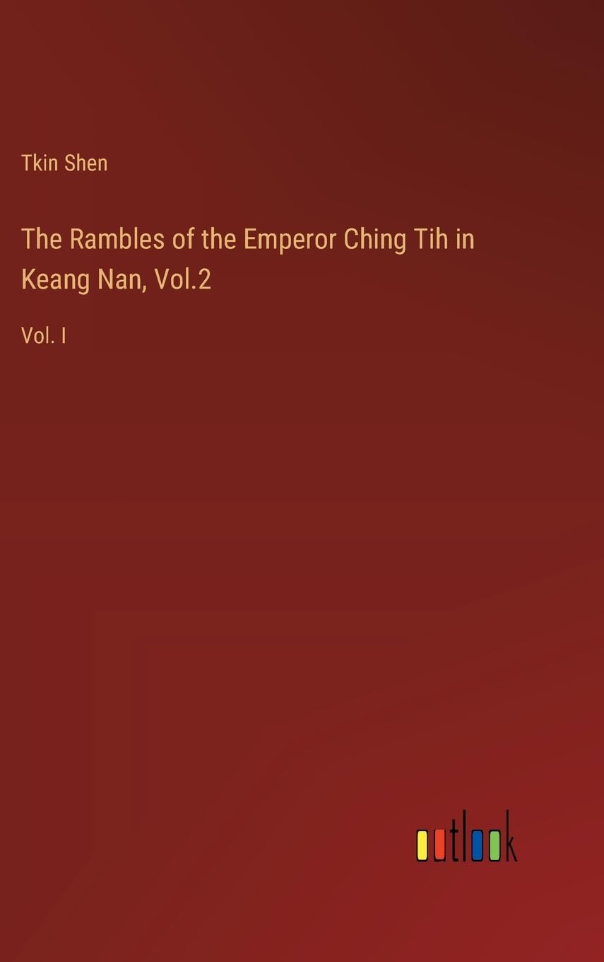 The Rambles of the Emperor Ching Tih in Keang Nan, Vol.2: Vol. I Contemporary literature