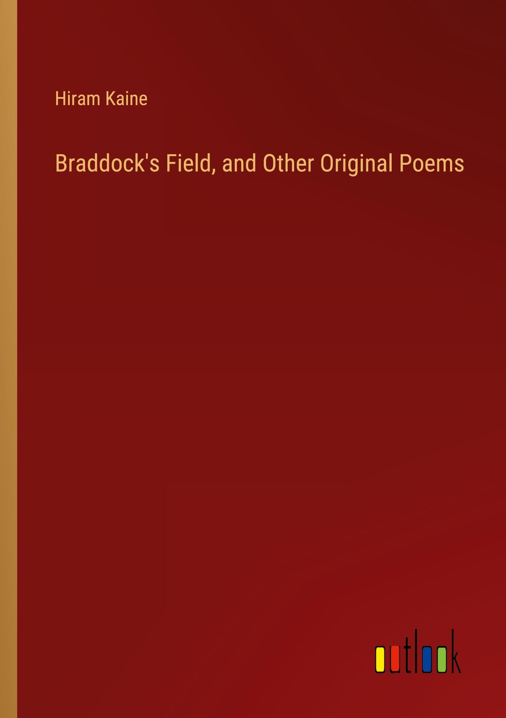 Braddock's Field, and Other Original Poems Classics