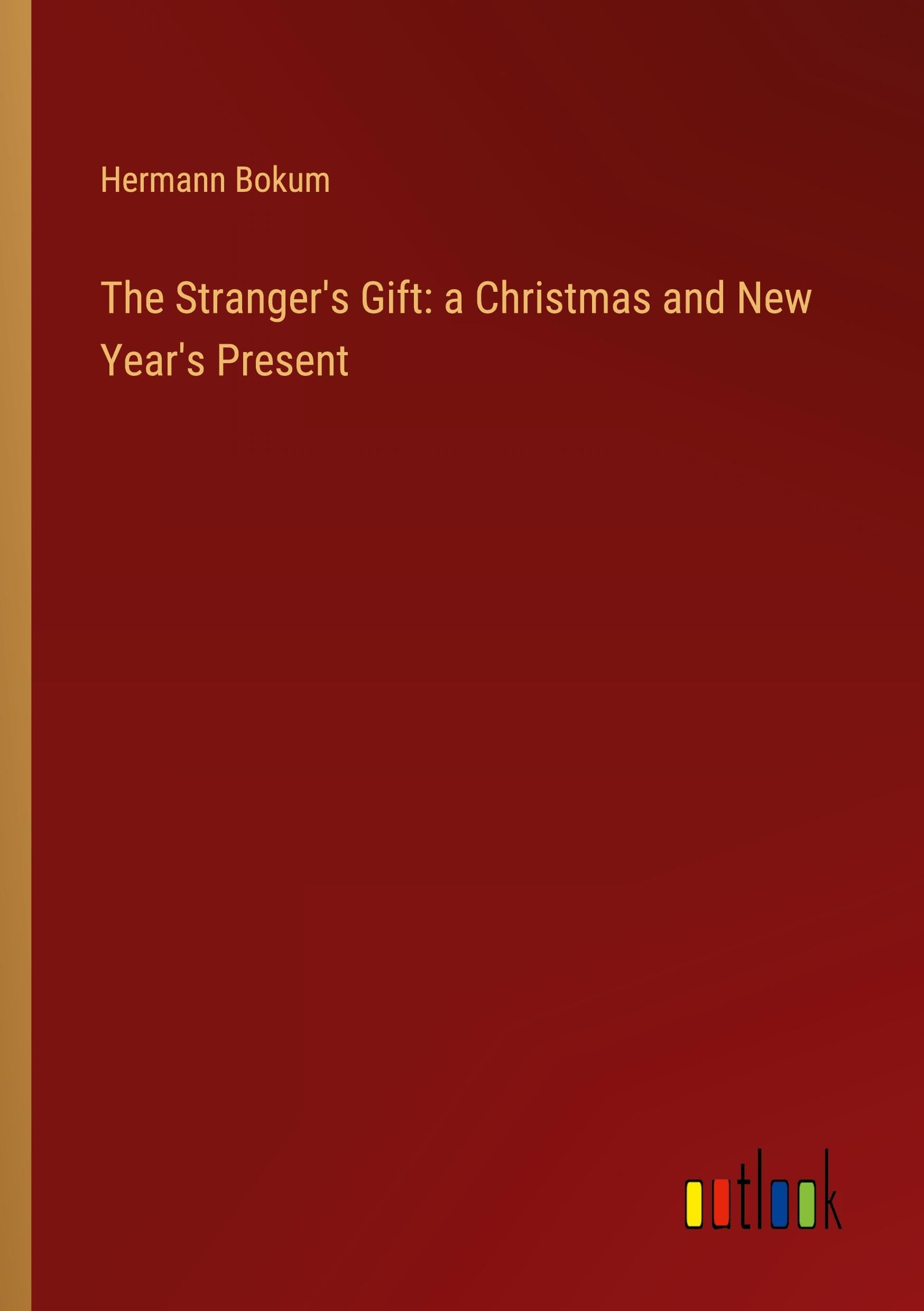 The Stranger's Gift: a Christmas and New Year's Present Classics