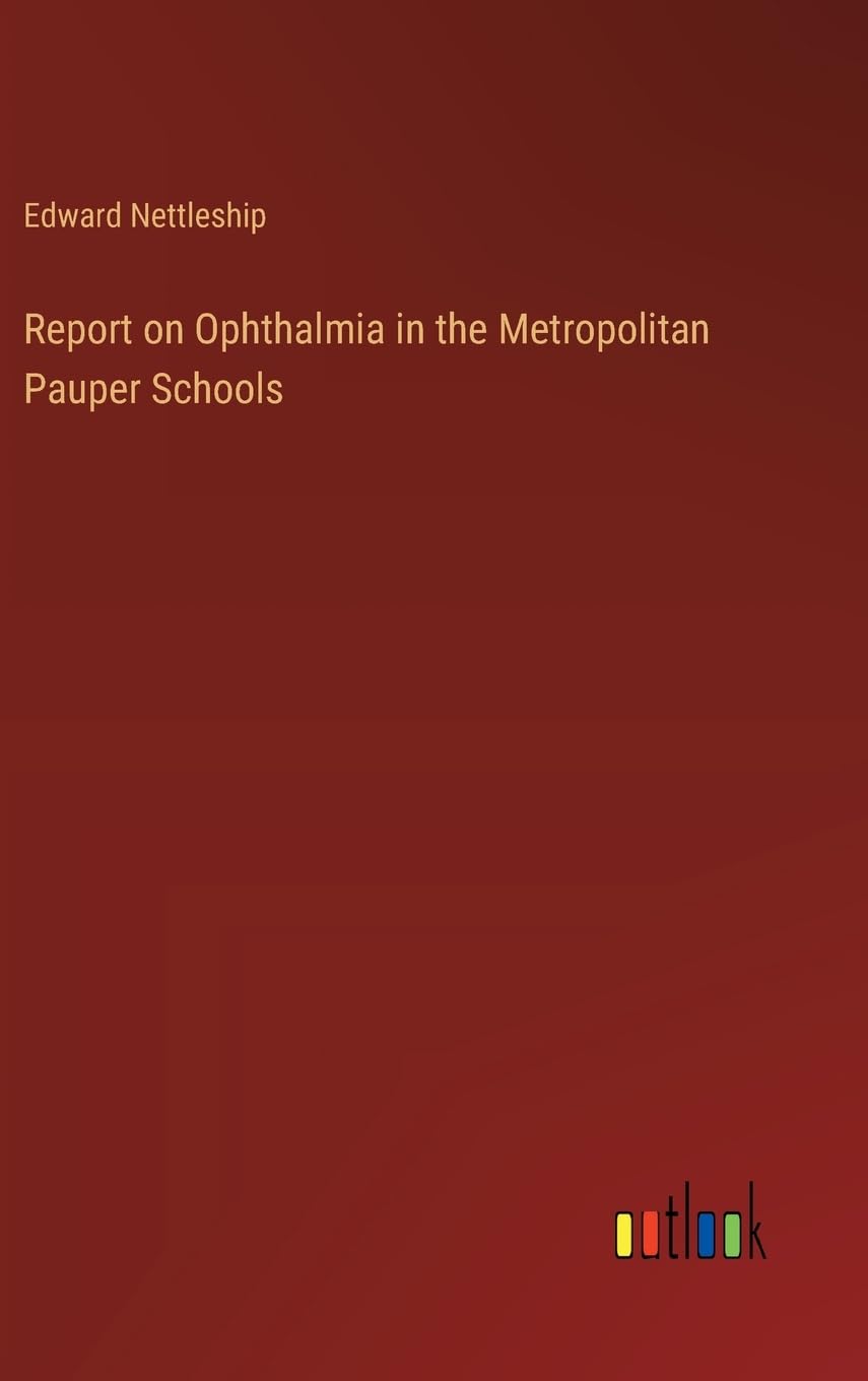 Report on Ophthalmia in the Metropolitan Pauper Schools Contemporary literature