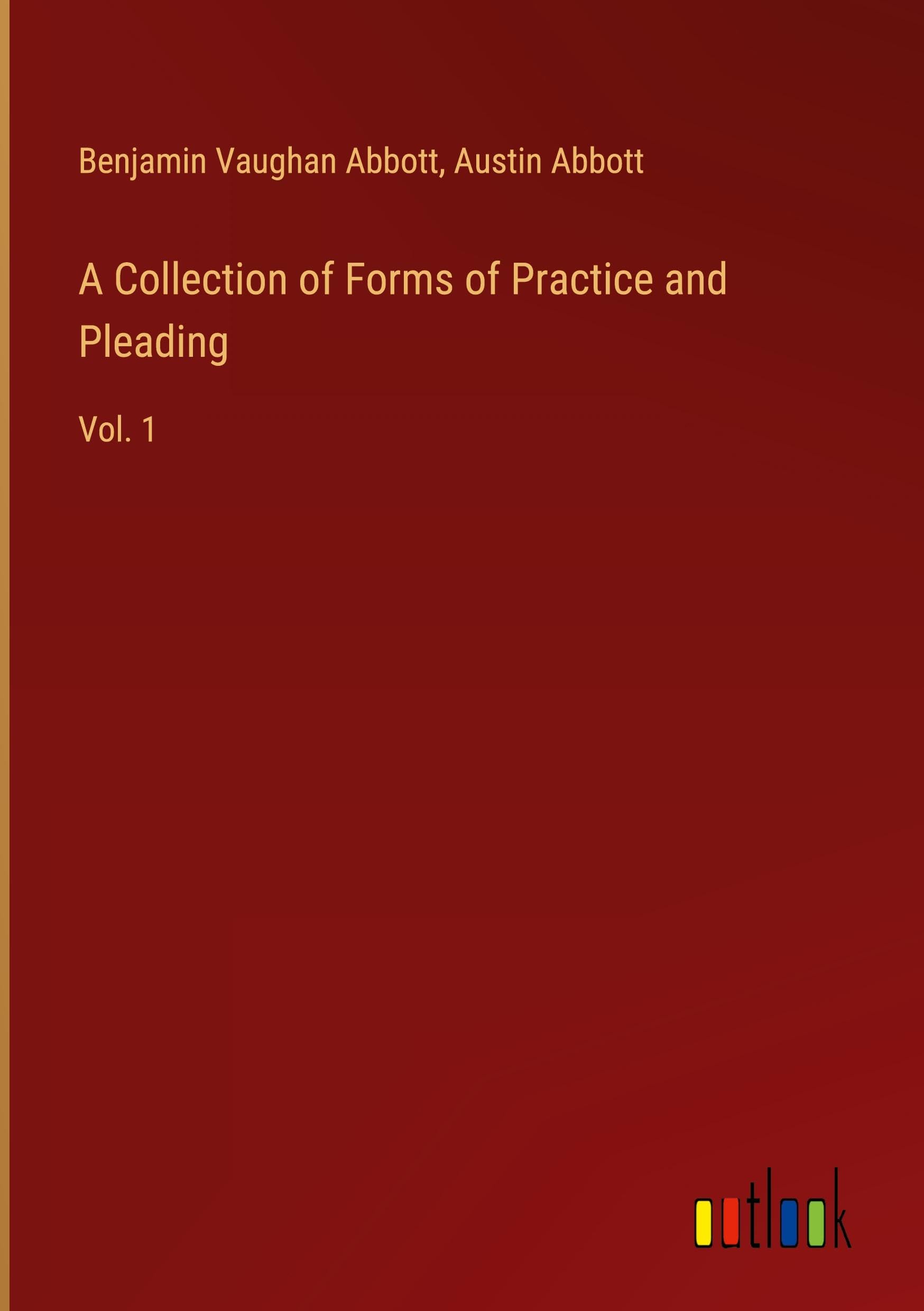 A Collection of Forms of Practice and Pleading: Vol. 1 Classics