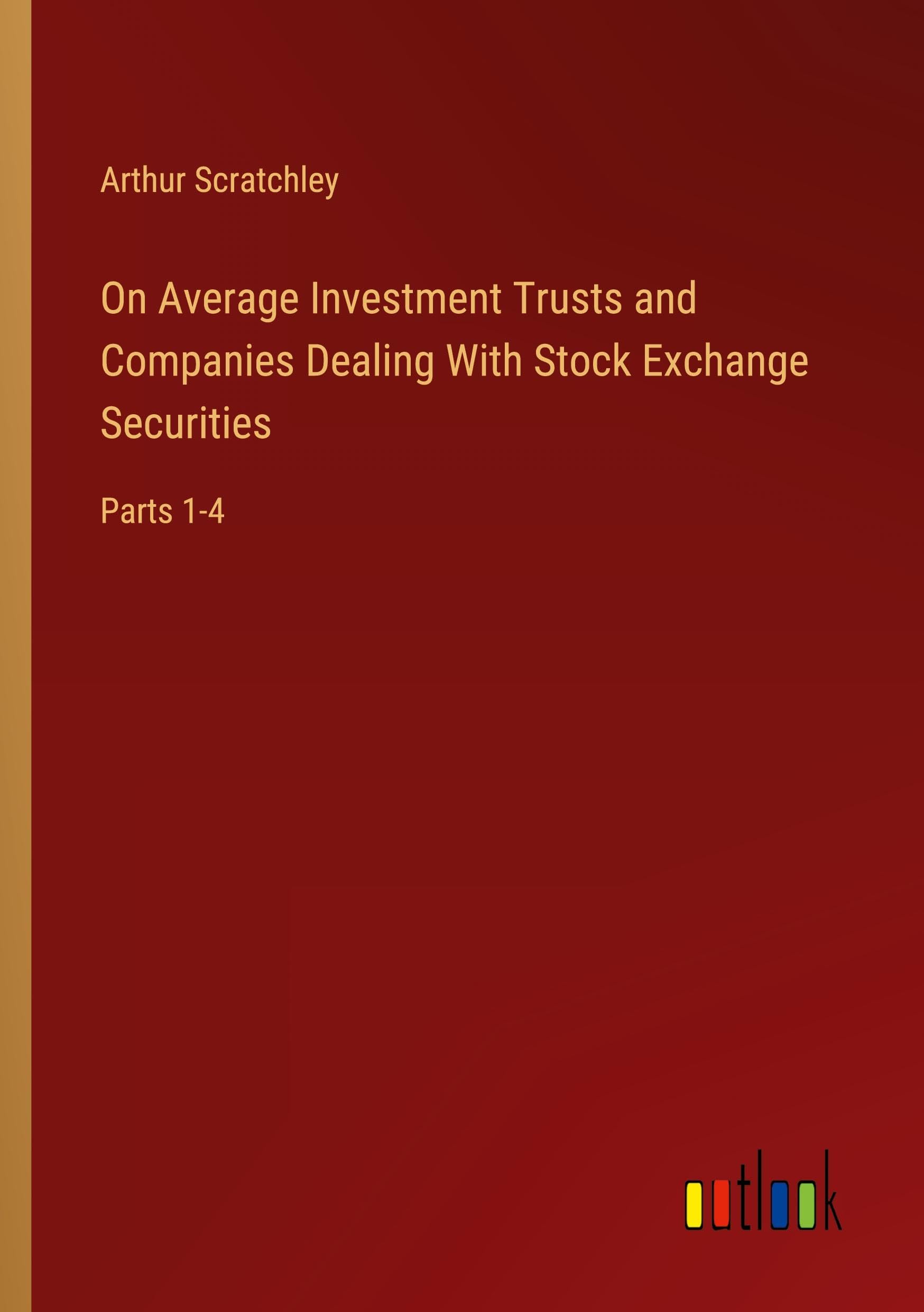On Average Investment Trusts and Companies Dealing With Stock Exchange Securities: Parts 1-4 Books
