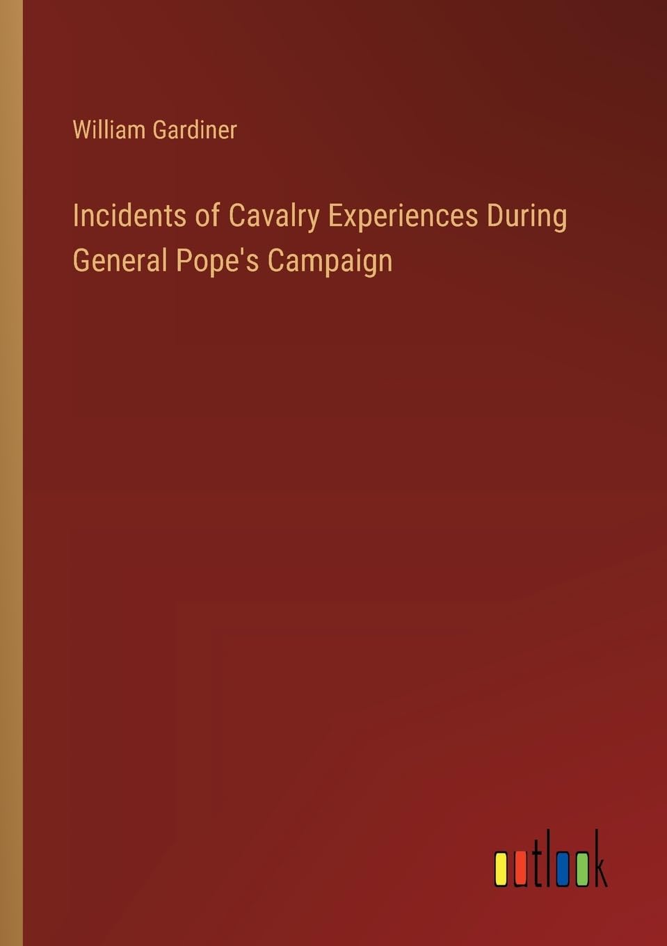 Incidents of Cavalry Experiences During General Pope's Campaign Contemporary literature