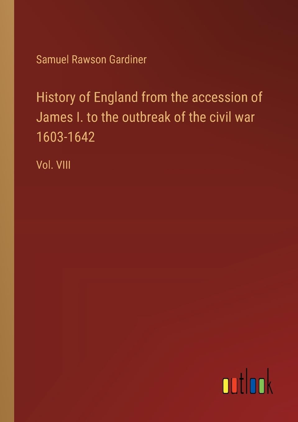 History of England from the accession of James I. to the outbreak of the civil war 1603-1642: Vol. VIII Contemporary literature Books