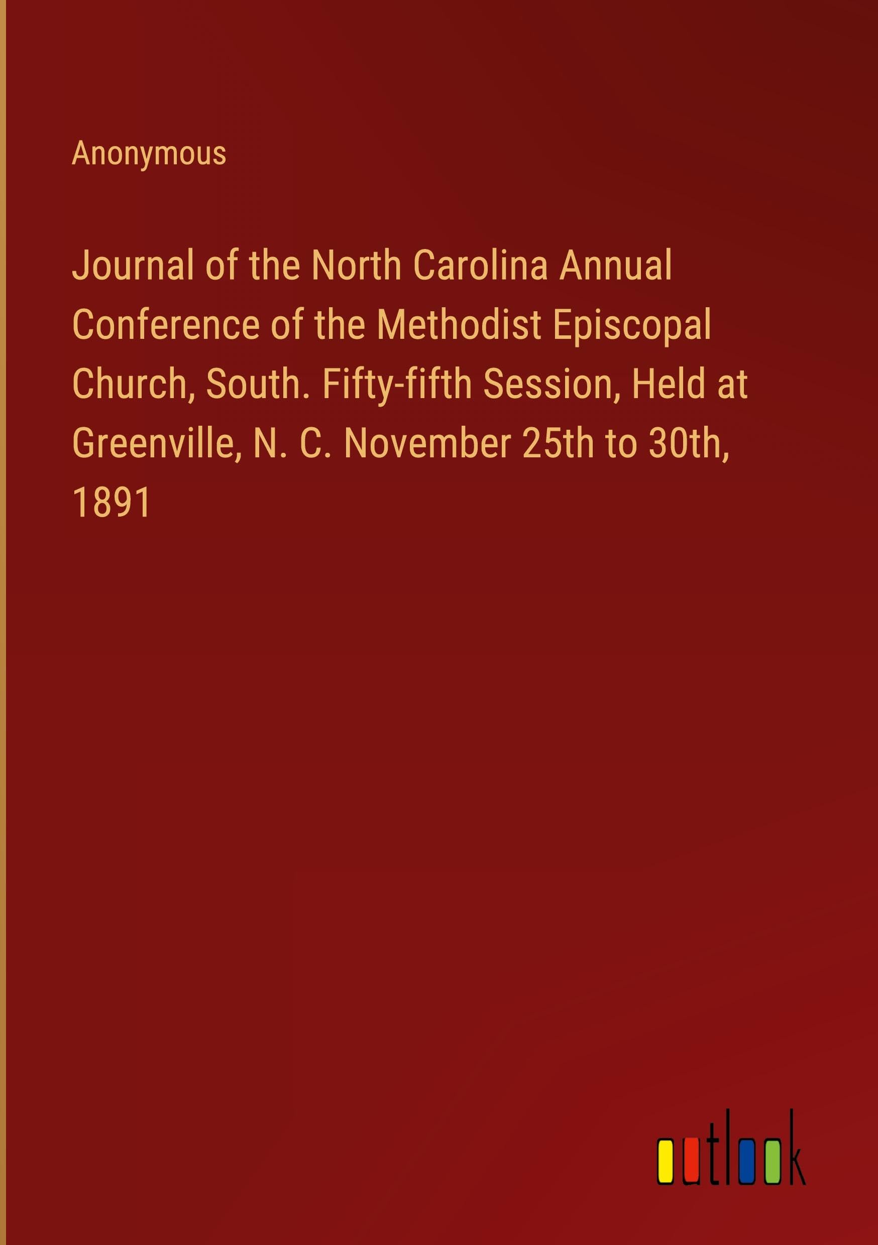 Journal of the North Carolina Annual Conference of the Methodist Episcopal Church, South. Fifty-fifth Session, Held at Greenville, N. C. November 25th to 30th, 1891 Classics