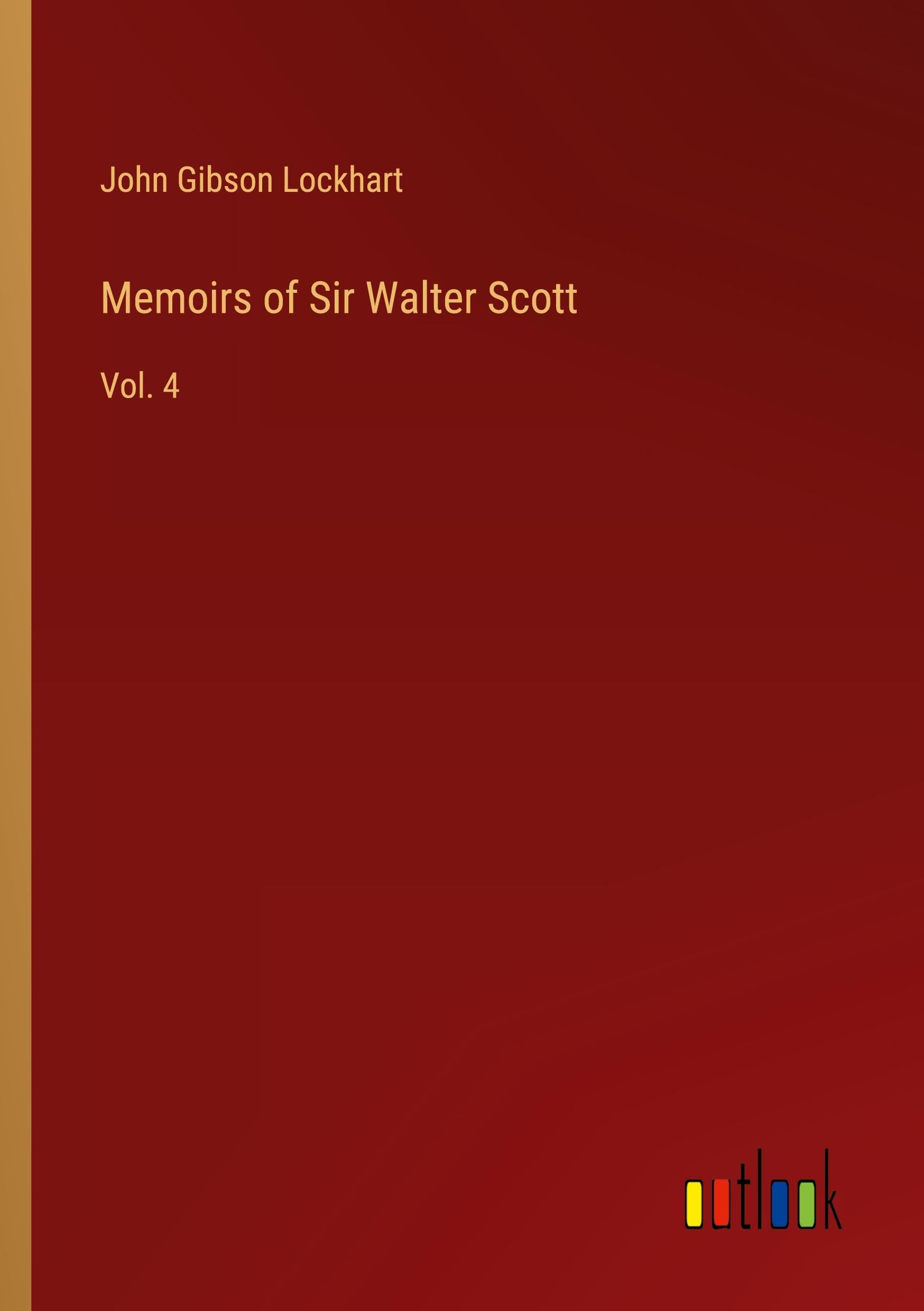 Memoirs of Sir Walter Scott: Vol. 4 Classics