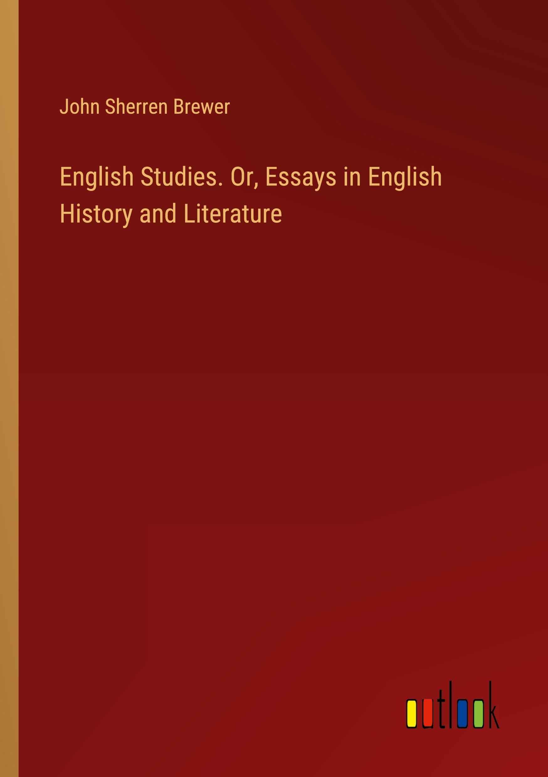 English Studies. Or, Essays in English History and Literature Classics