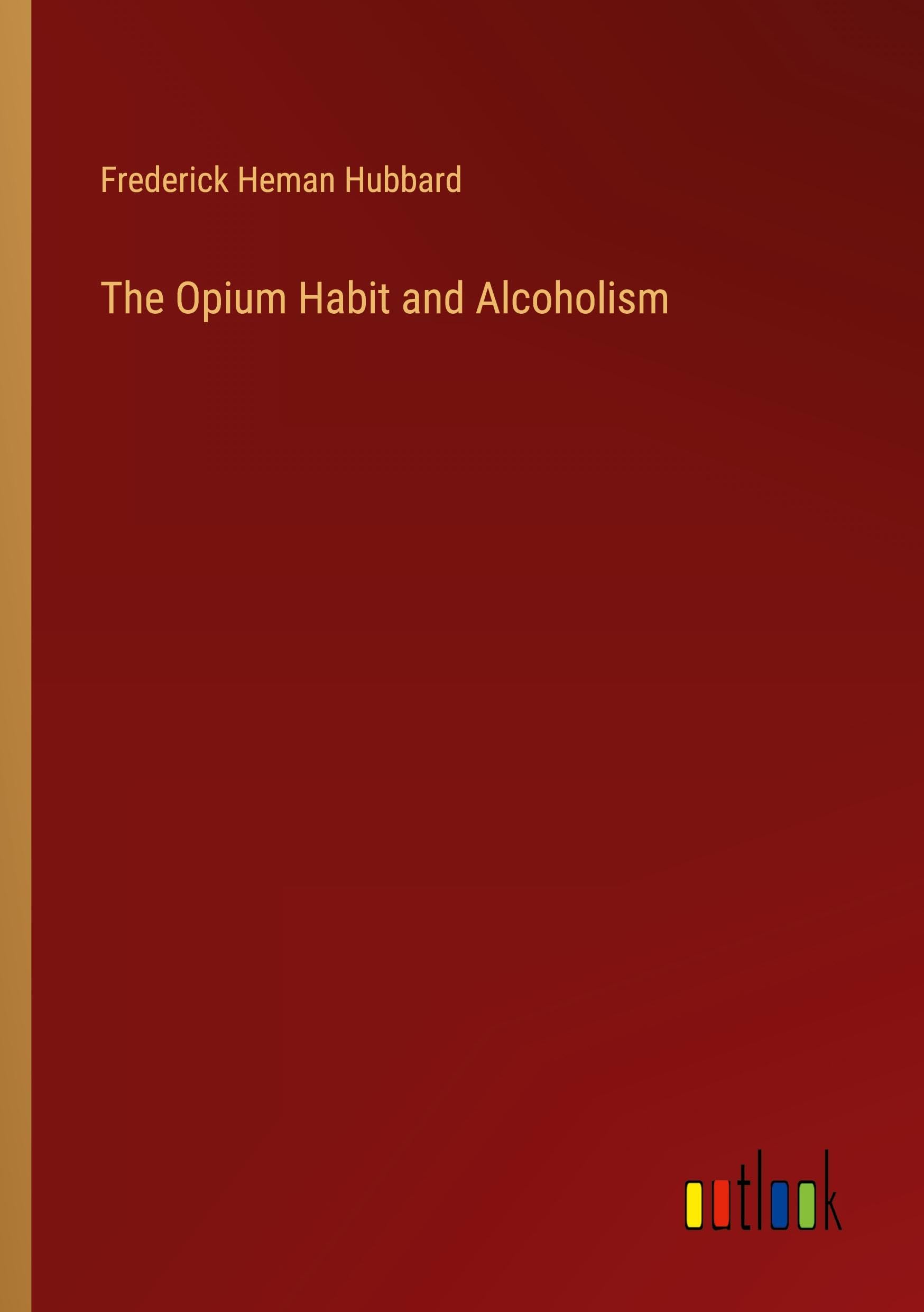 The Opium Habit and Alcoholism Classics