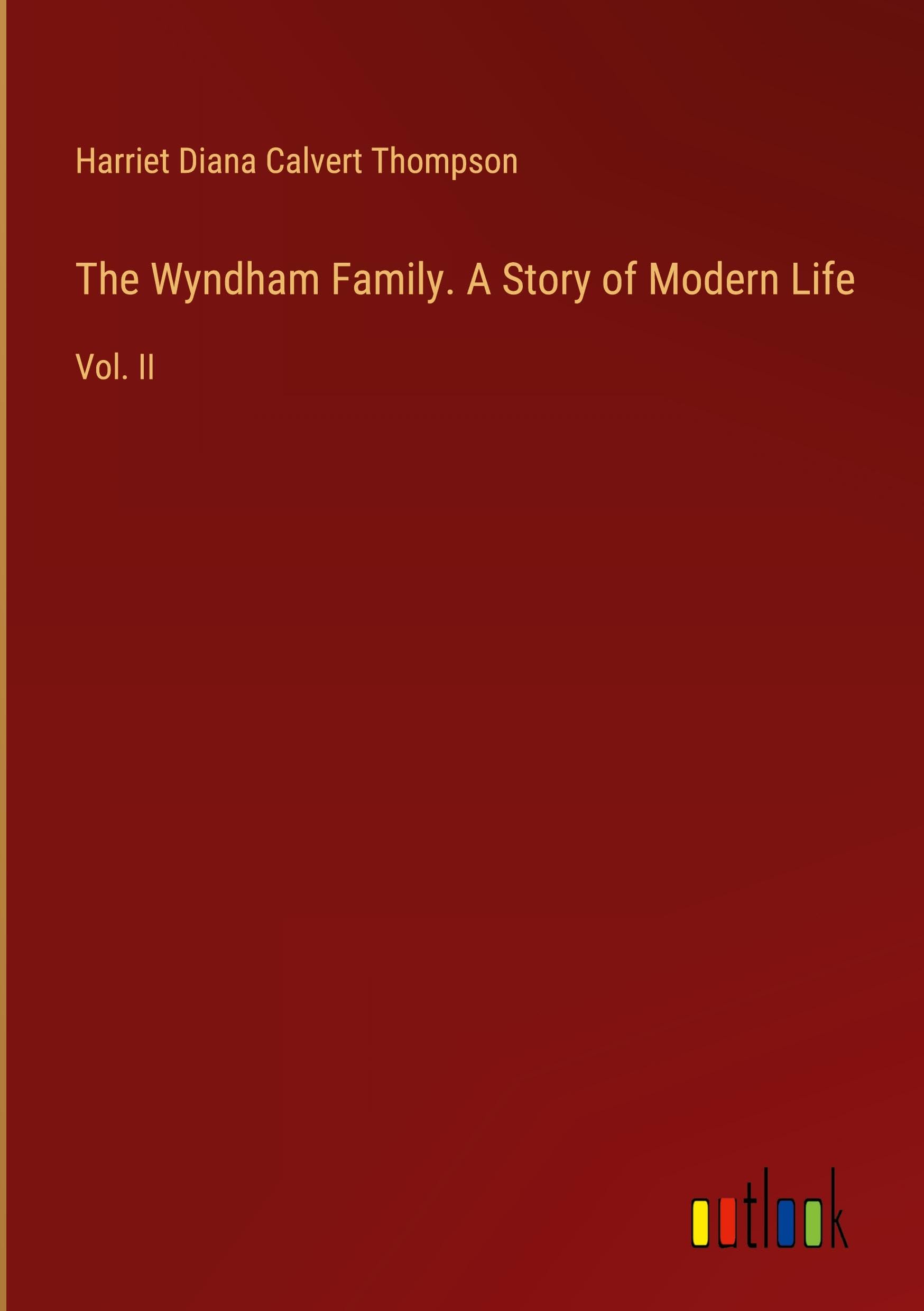 The Wyndham Family. A Story of Modern Life: Vol. II Books