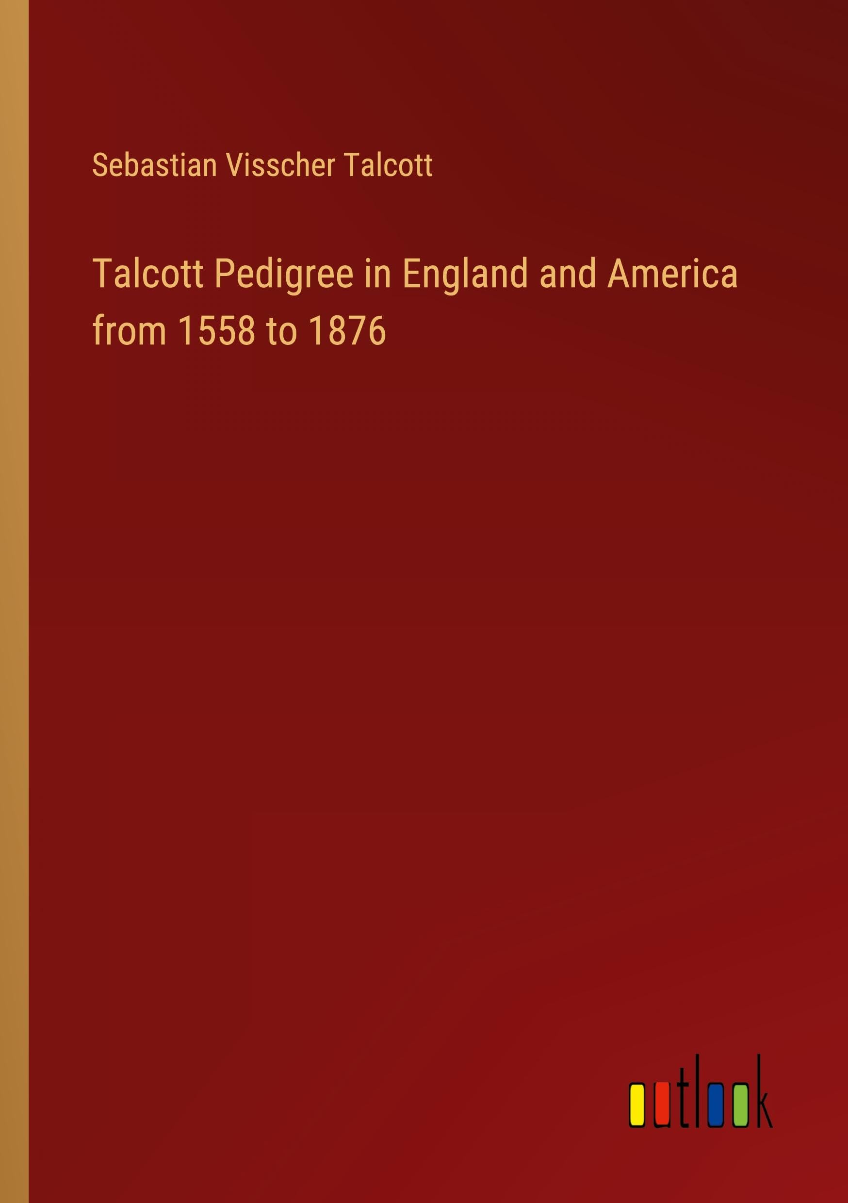 Talcott Pedigree in England and America from 1558 to 1876 Books