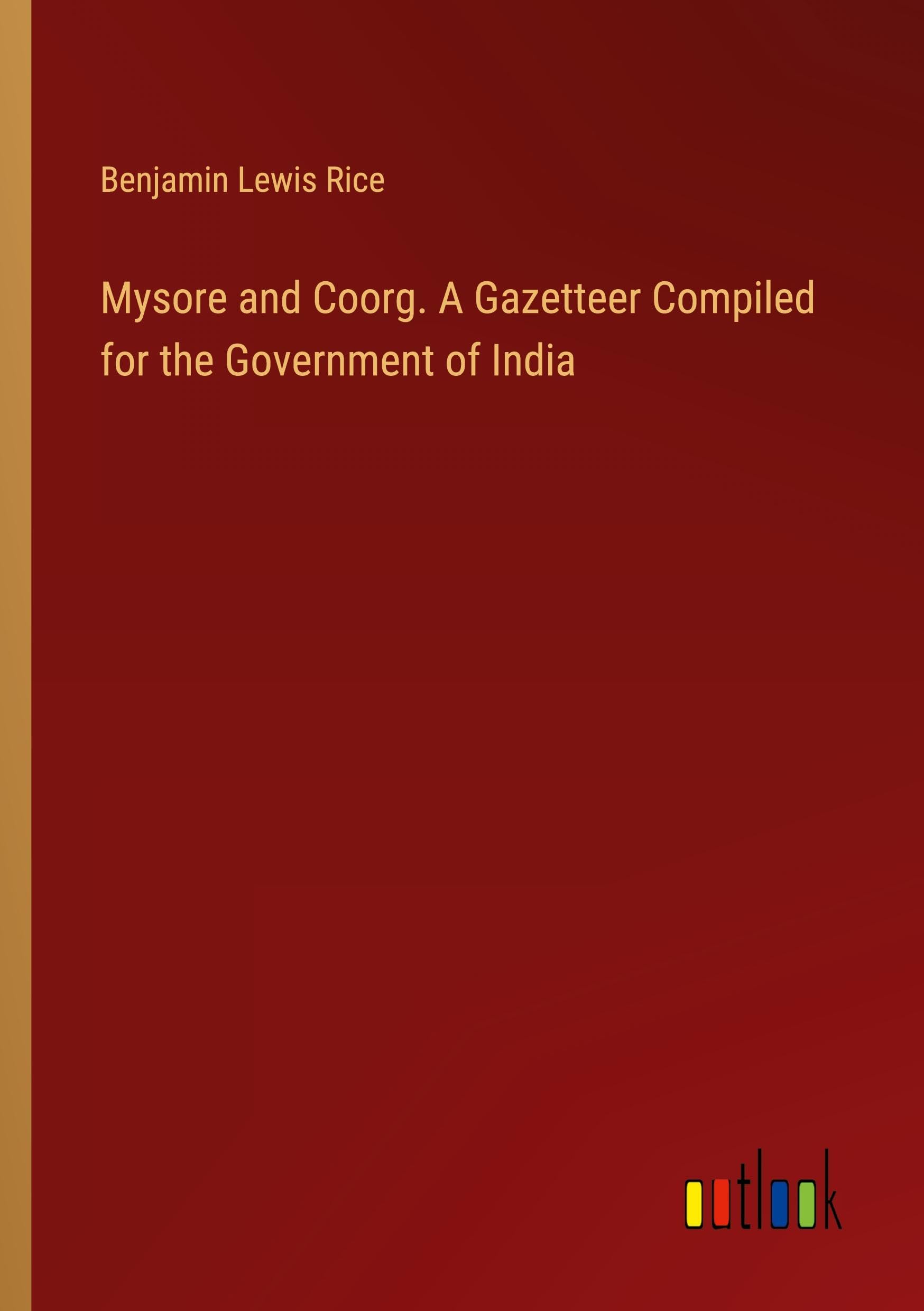 Mysore and Coorg. A Gazetteer Compiled for the Government of India Classics