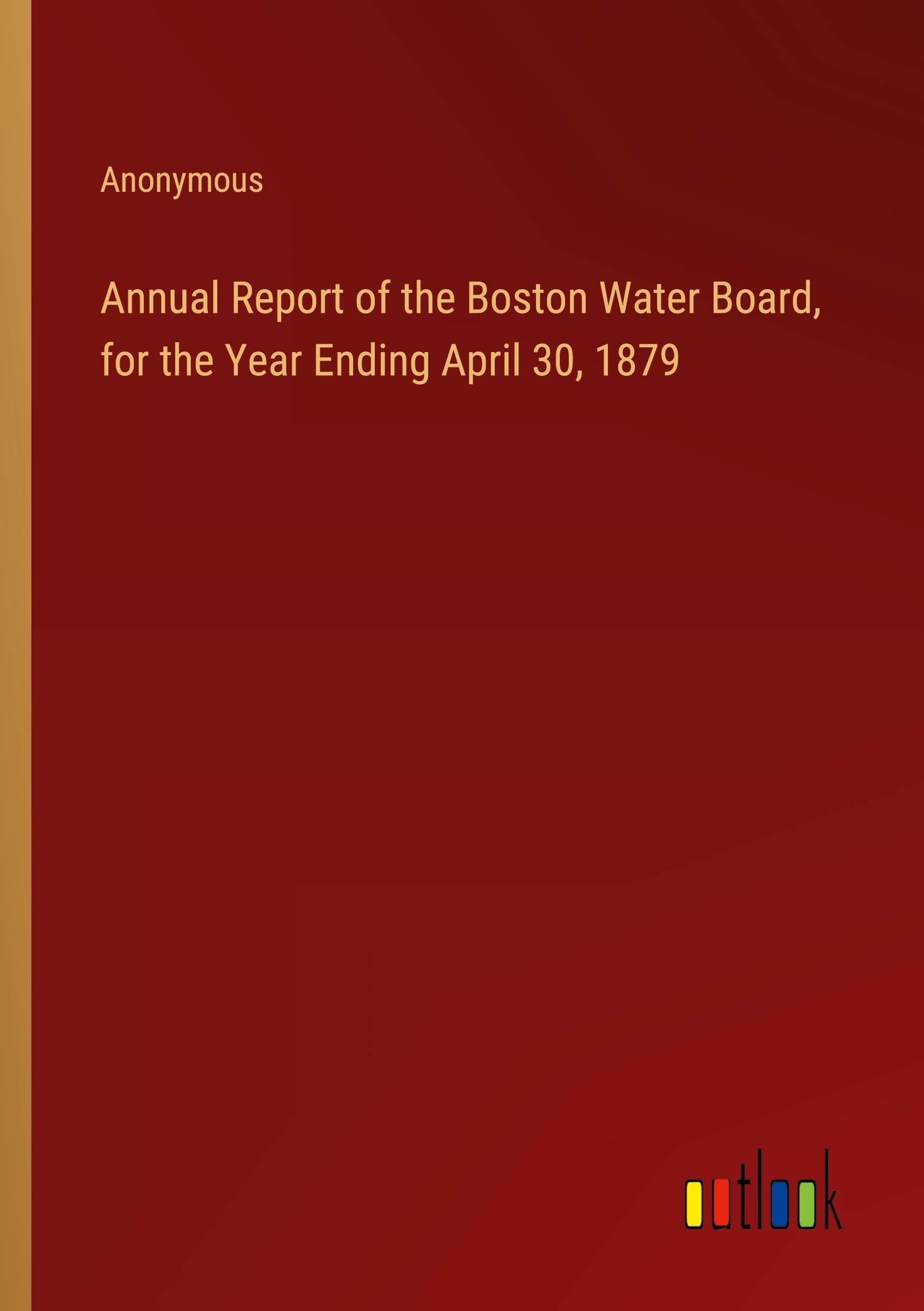 Annual Report of the Boston Water Board, for the Year Ending April 30, 1879 Books