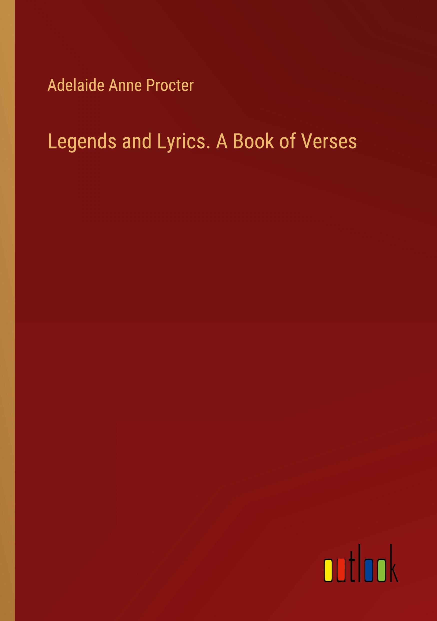 Legends and Lyrics. A Book of Verses Classics