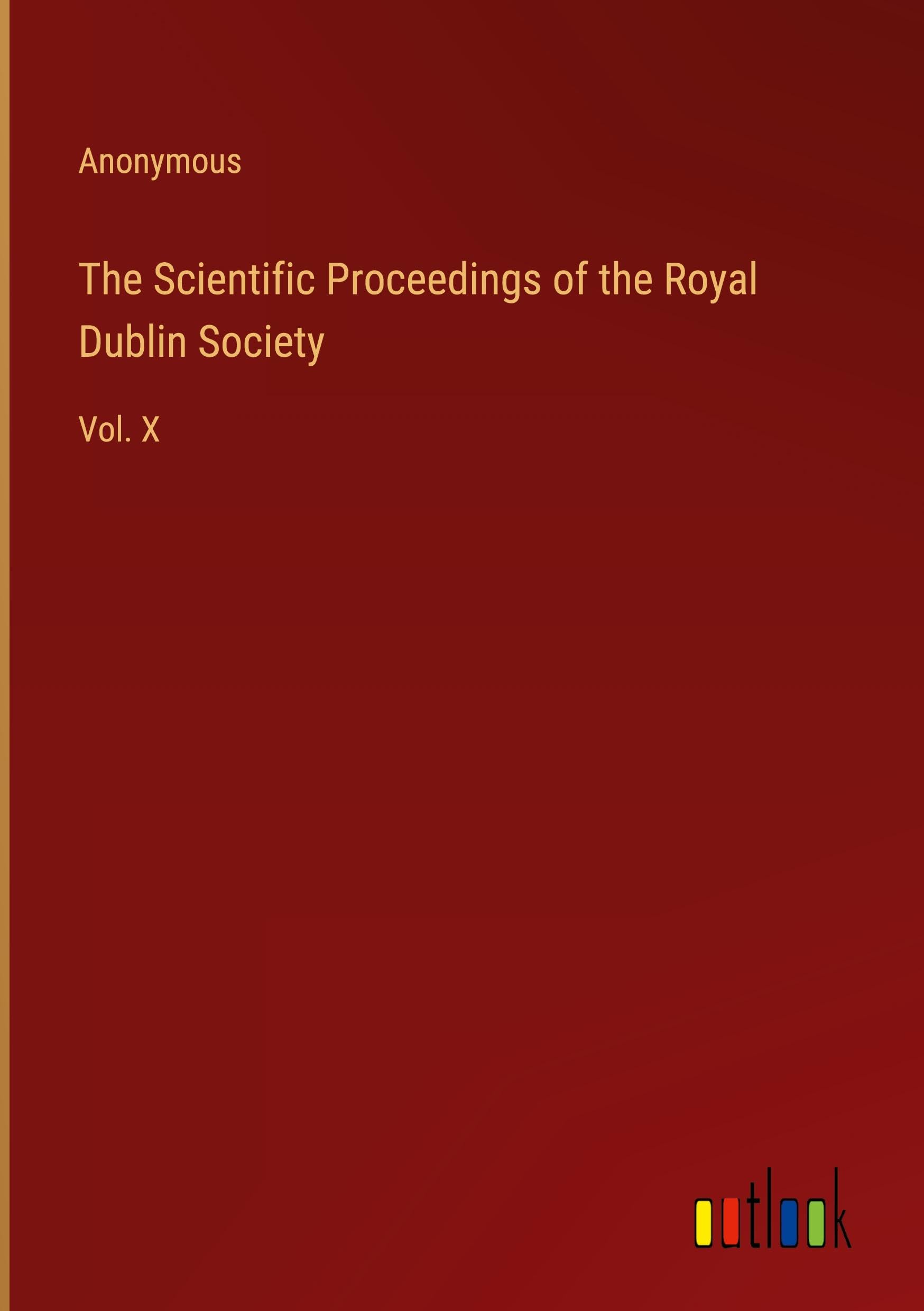 The Scientific Proceedings of the Royal Dublin Society: Vol. X Classics