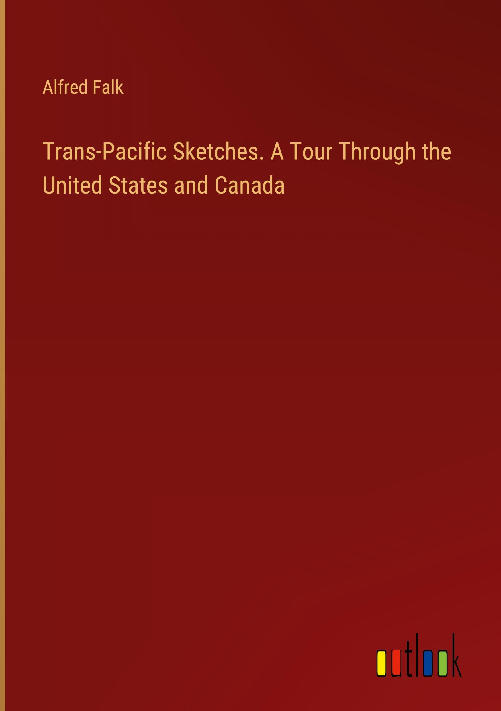 Trans-Pacific Sketches. A Tour Through the United States and Canada Classics