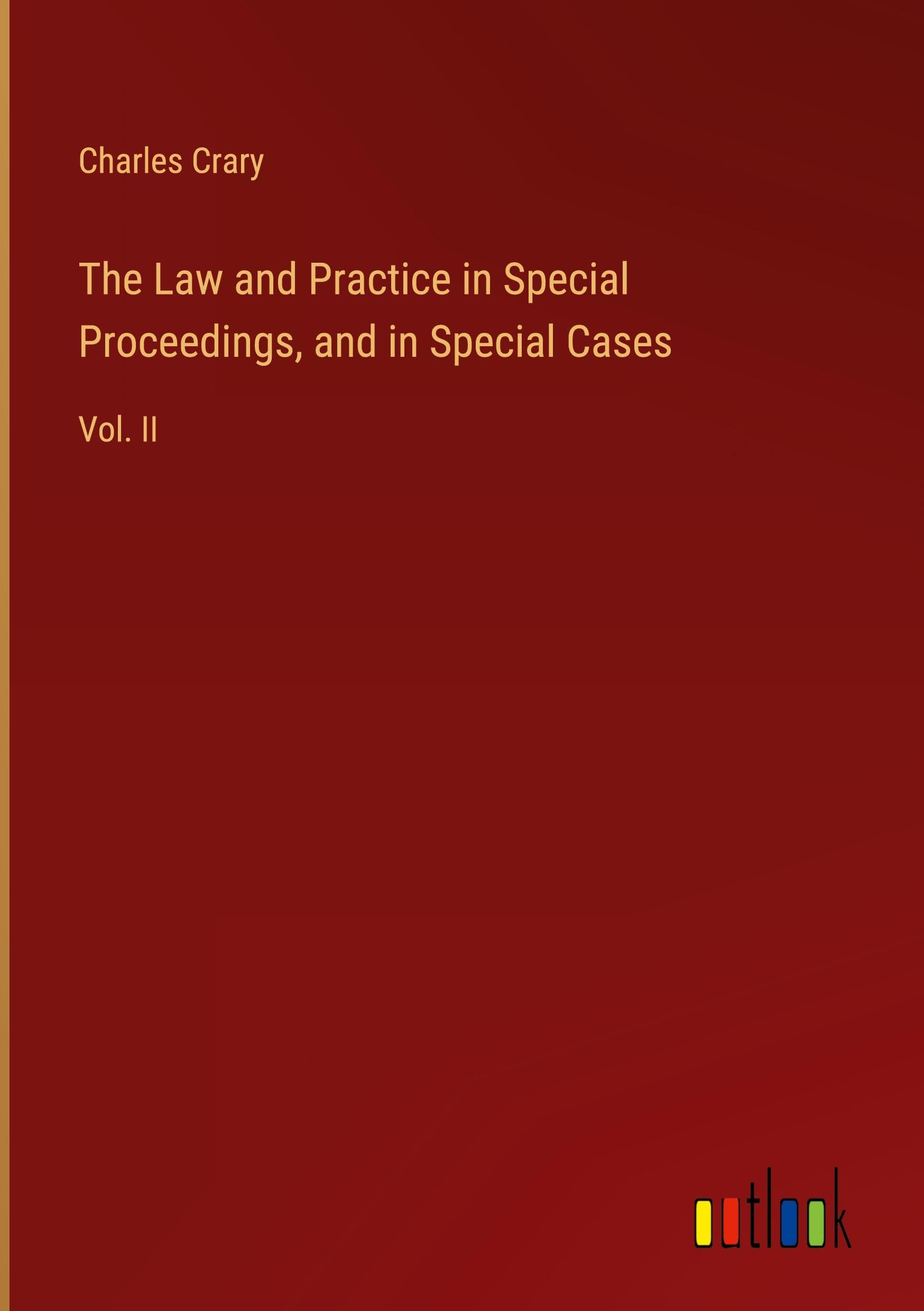The Law and Practice in Special Proceedings, and in Special Cases: Vol. II Classics