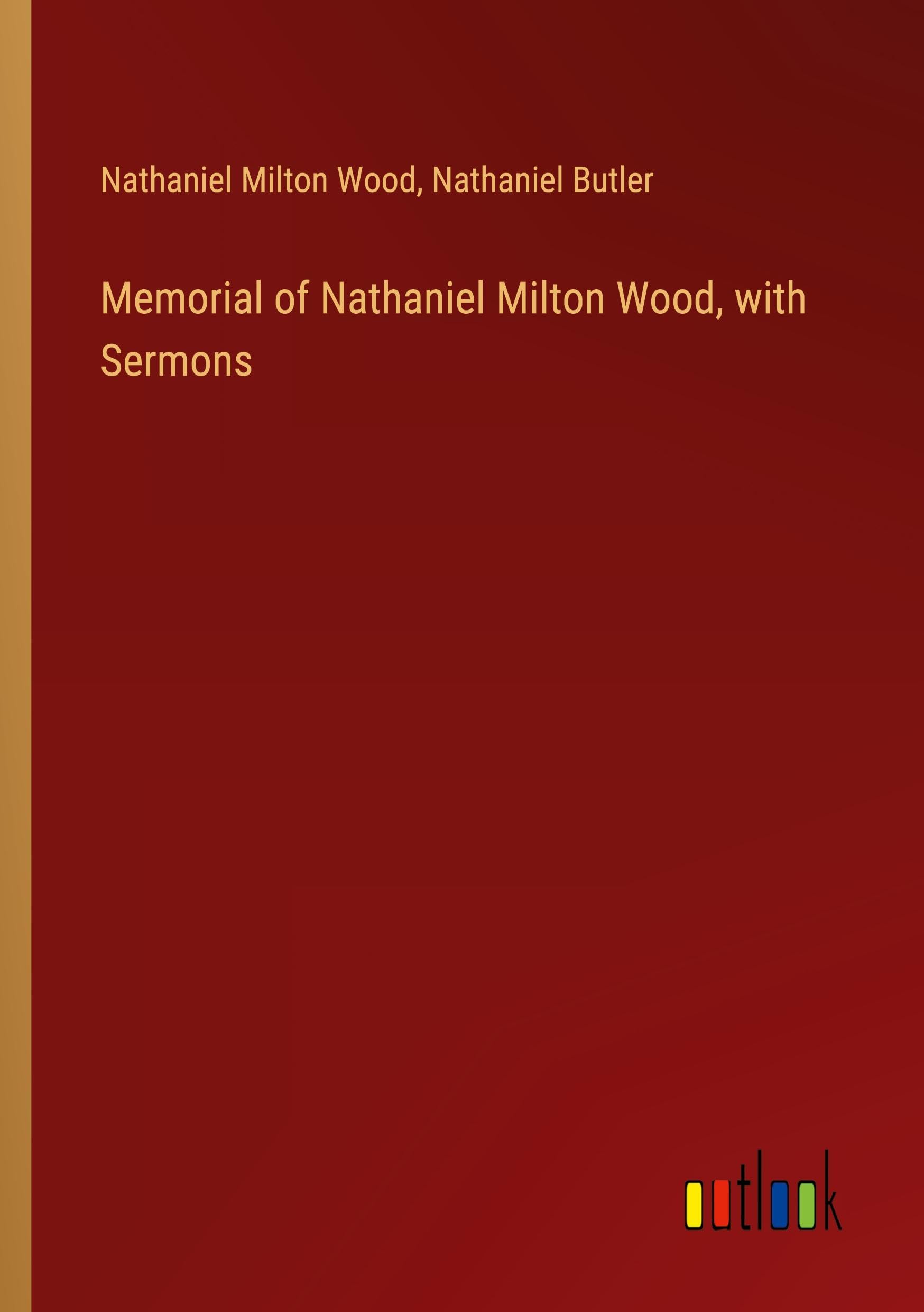 Memorial of Nathaniel Milton Wood, with Sermons Classics
