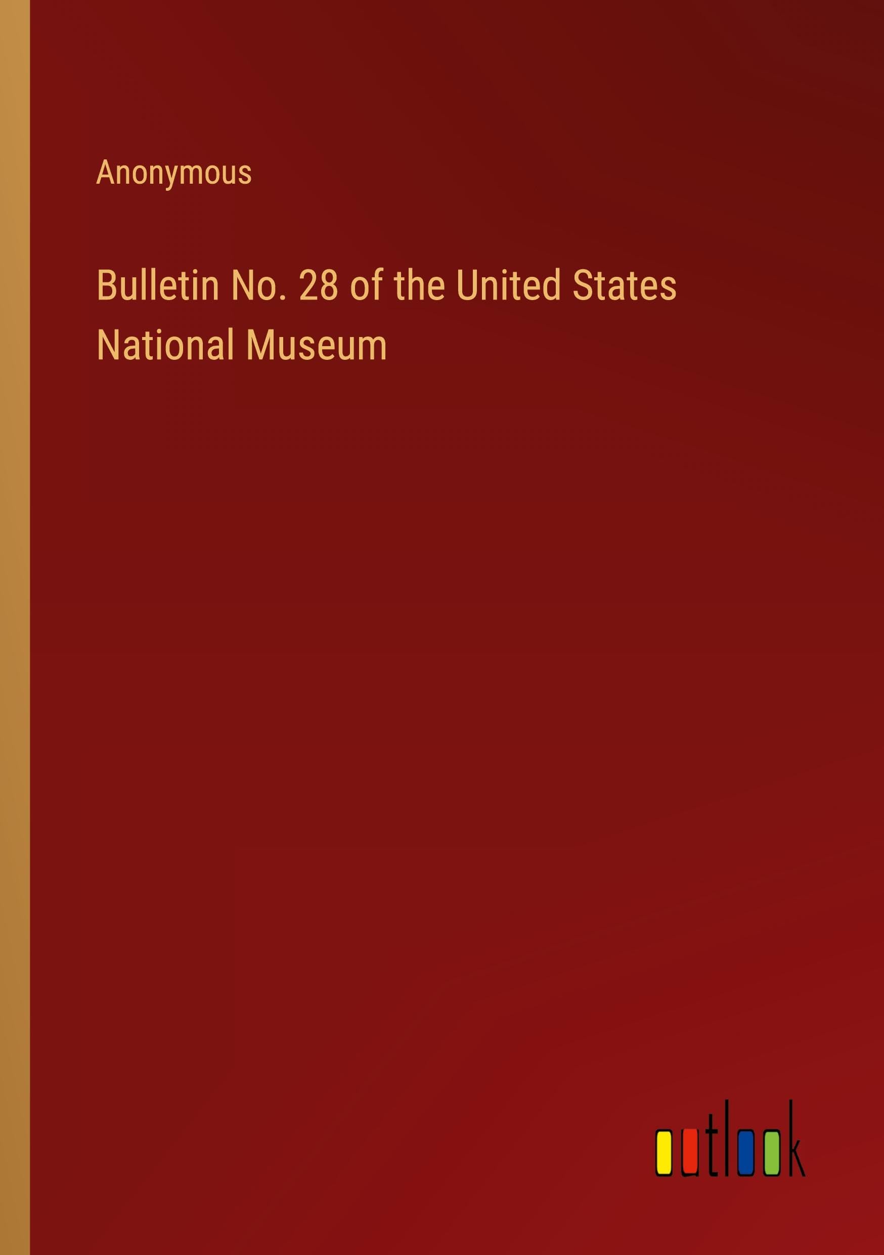 Bulletin No. 28 of the United States National Museum Classics