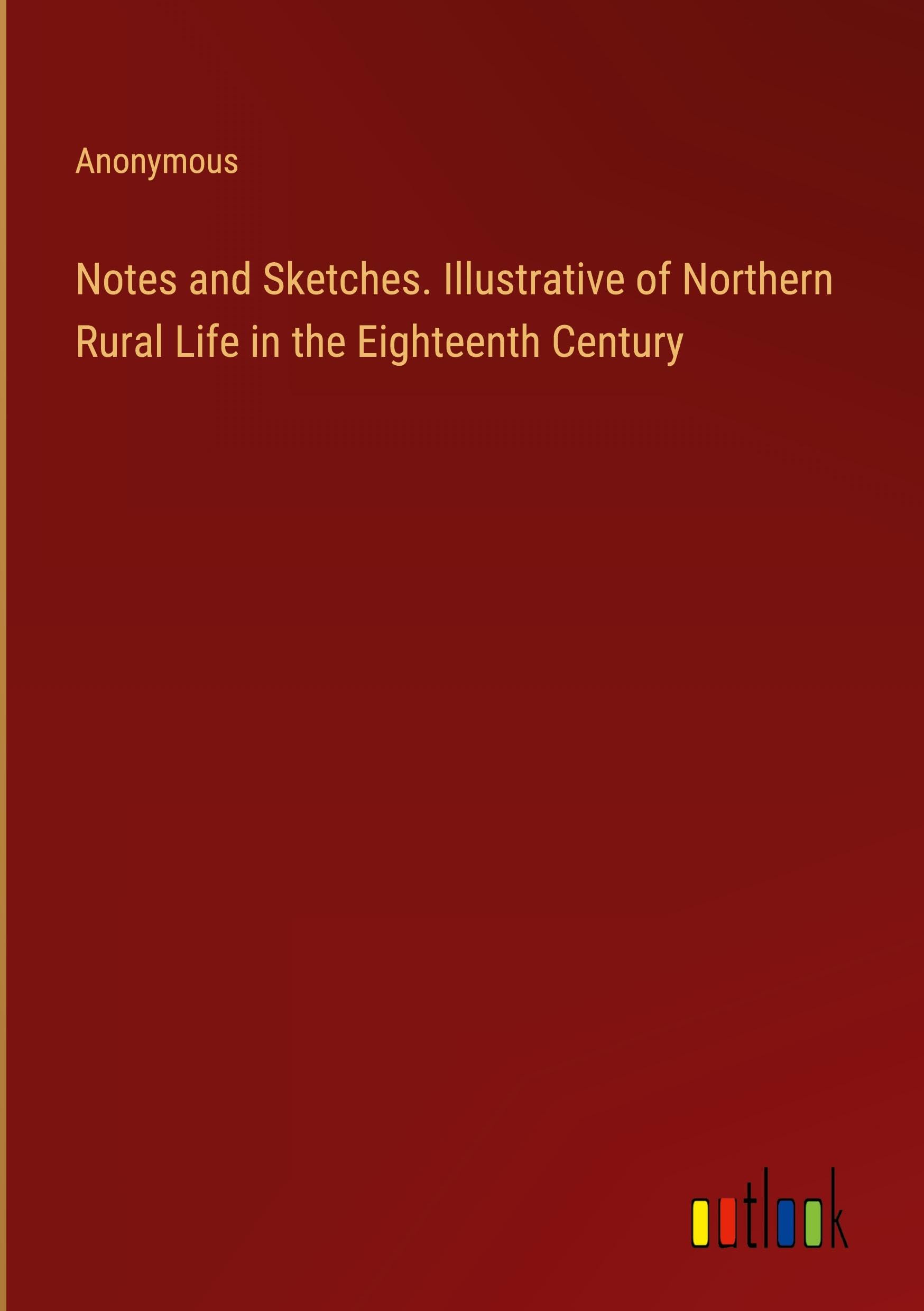 Notes and Sketches. Illustrative of Northern Rural Life in the Eighteenth Century Books
