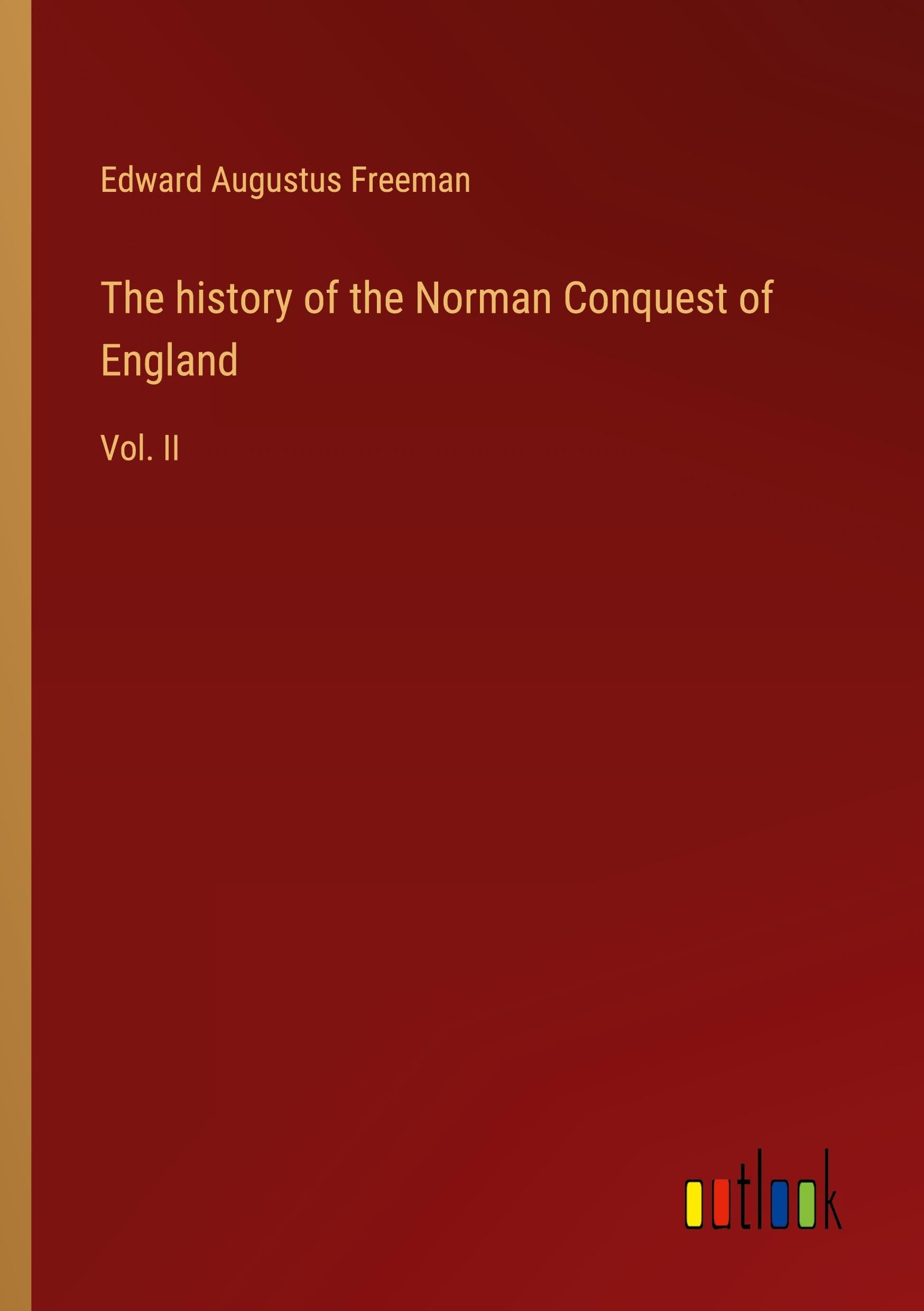 The history of the Norman Conquest of England: Vol. II Classics